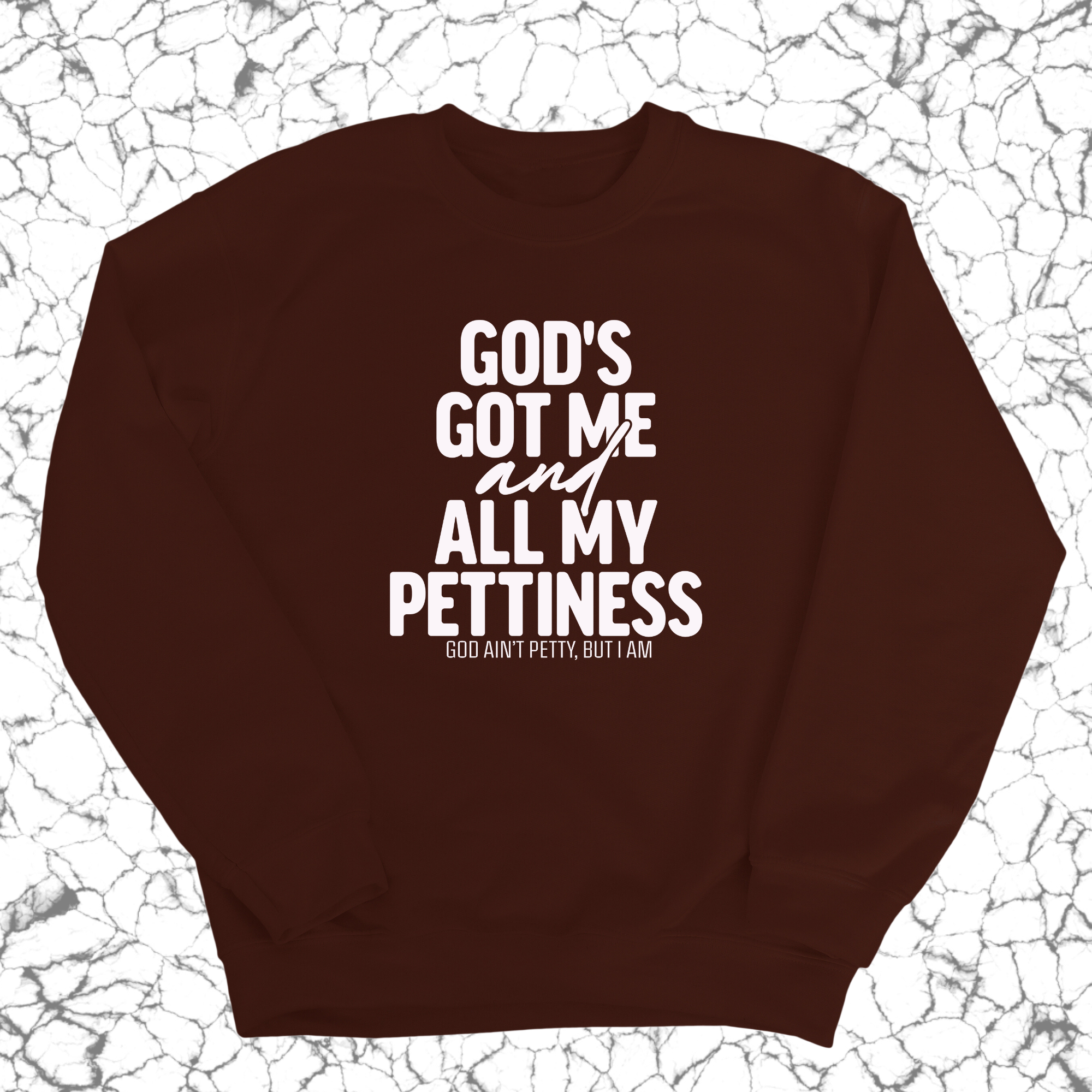 God's Got Me and all my Pettiness Unisex Sweatshirt-Sweatshirt-The Original God Ain't Petty But I Am