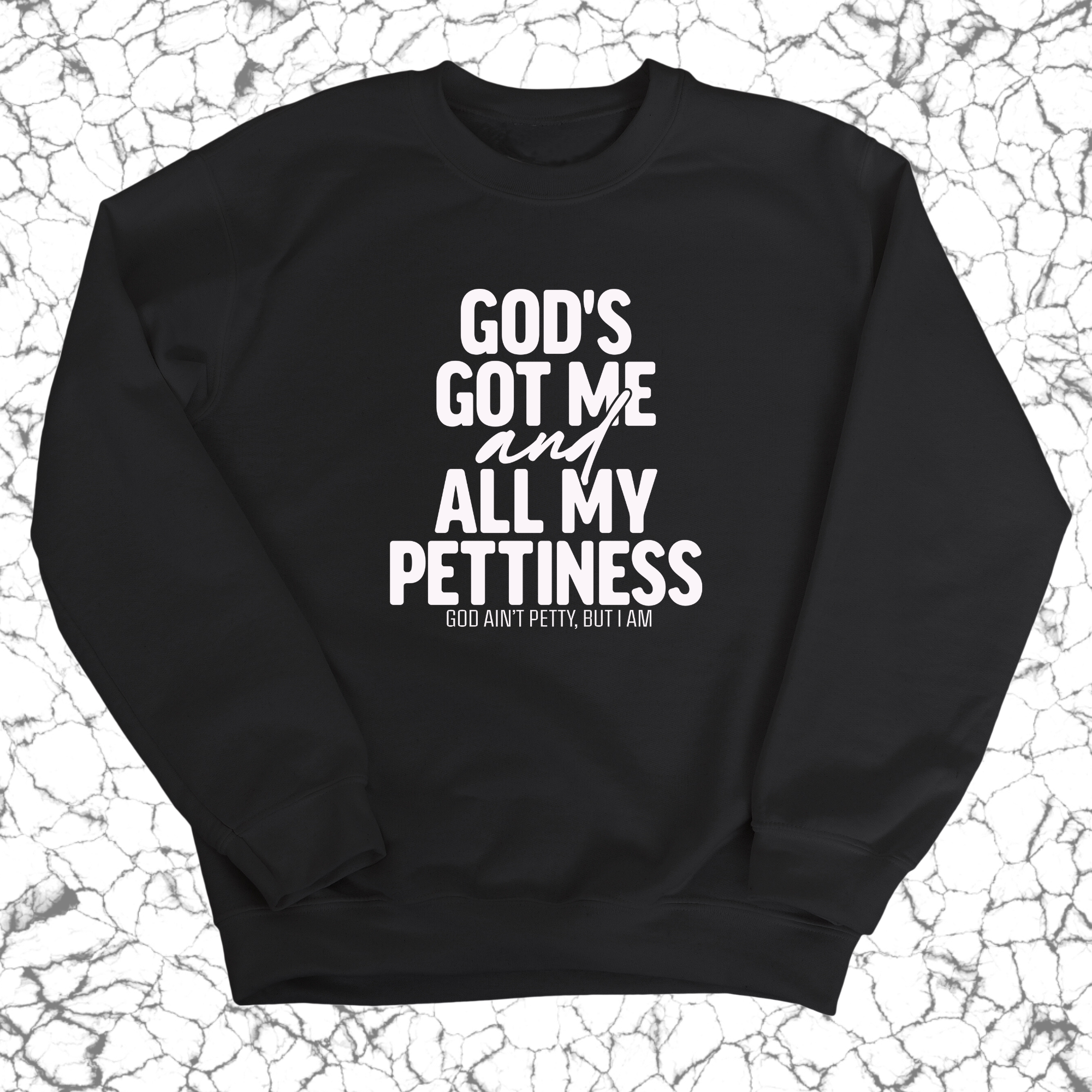 God's Got Me and all my Pettiness Unisex Sweatshirt-Sweatshirt-The Original God Ain't Petty But I Am