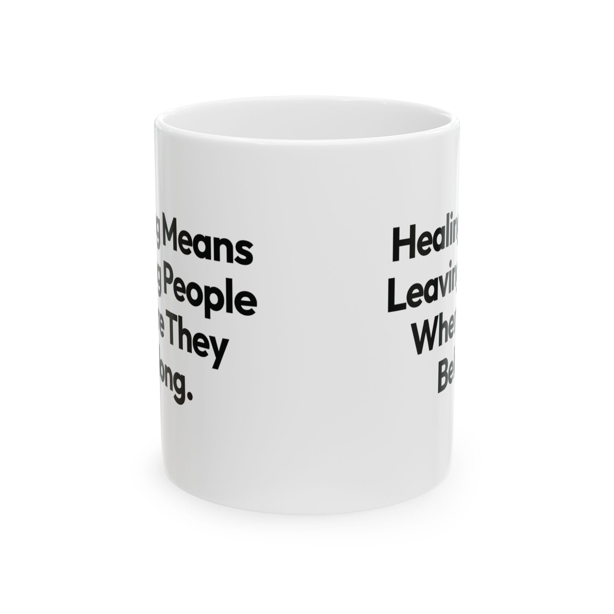 Healing Means Leaving People Where They Belong Mug 11oz (White & Black)-Mug-The Original God Ain't Petty But I Am