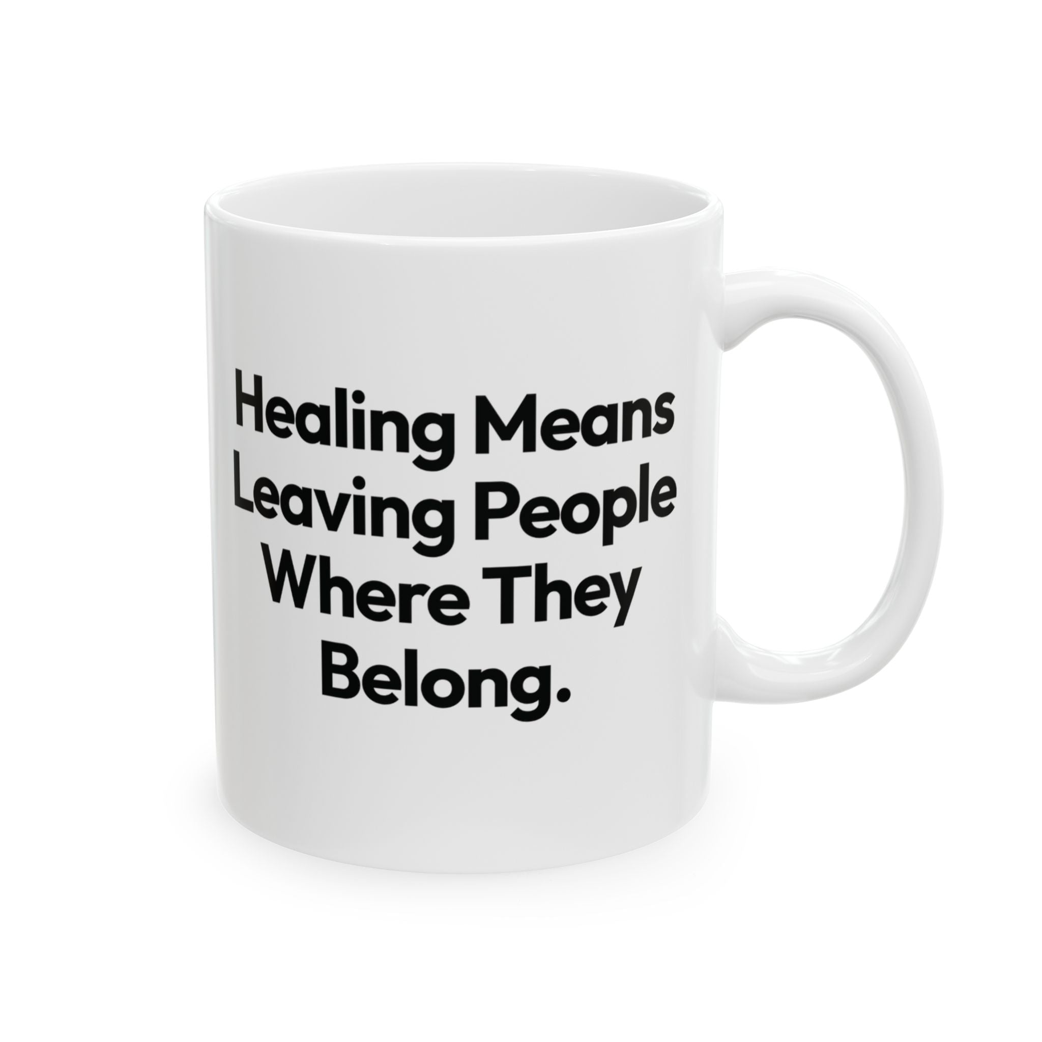 Healing Means Leaving People Where They Belong Mug 11oz (White & Black)-Mug-The Original God Ain't Petty But I Am