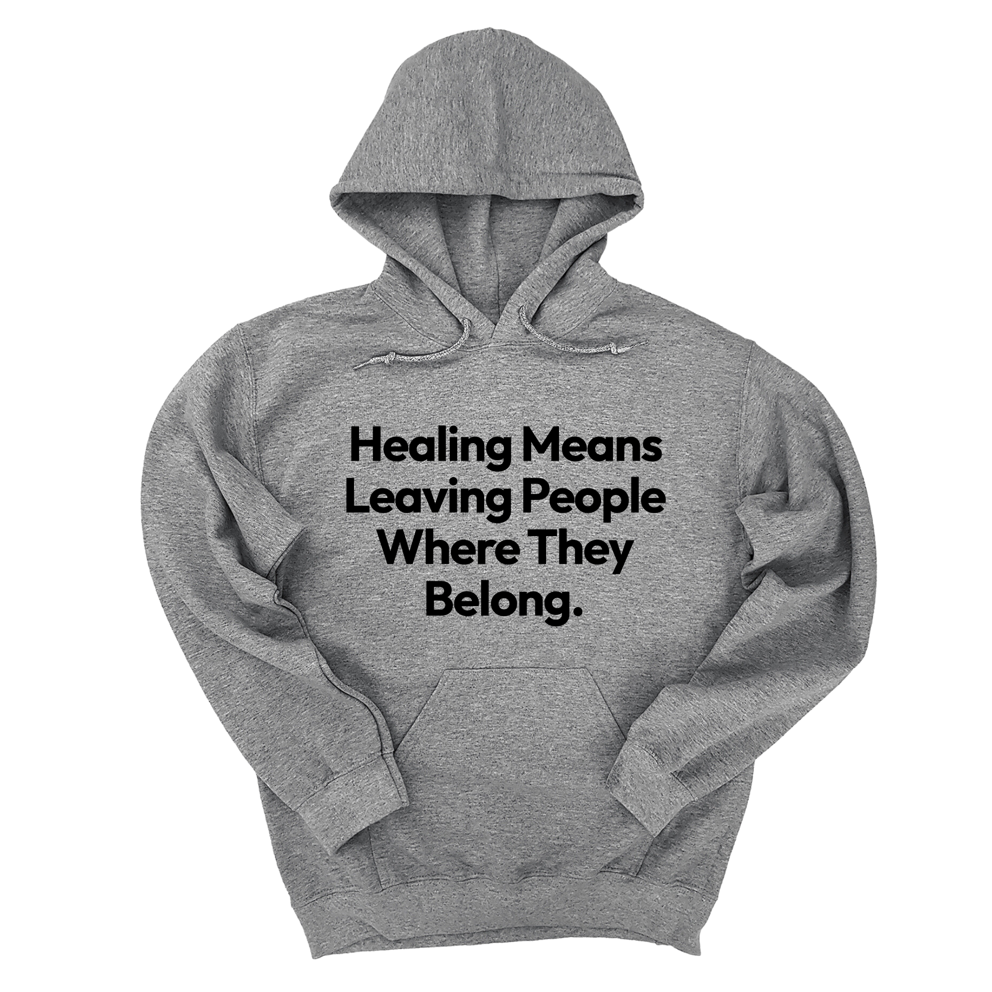 Healing Means Leaving People Where They Belong Unisex Hoodie-Hoodie-The Original God Ain't Petty But I Am