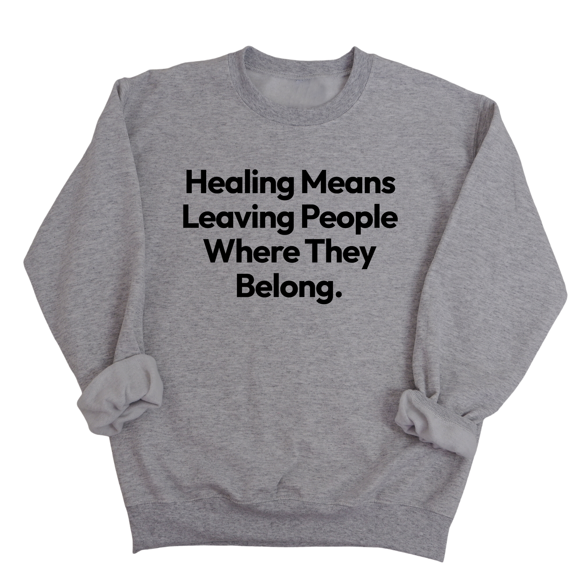 Healing Means Leaving People Where They Belong Unisex Sweatshirt-Sweatshirt-The Original God Ain't Petty But I Am