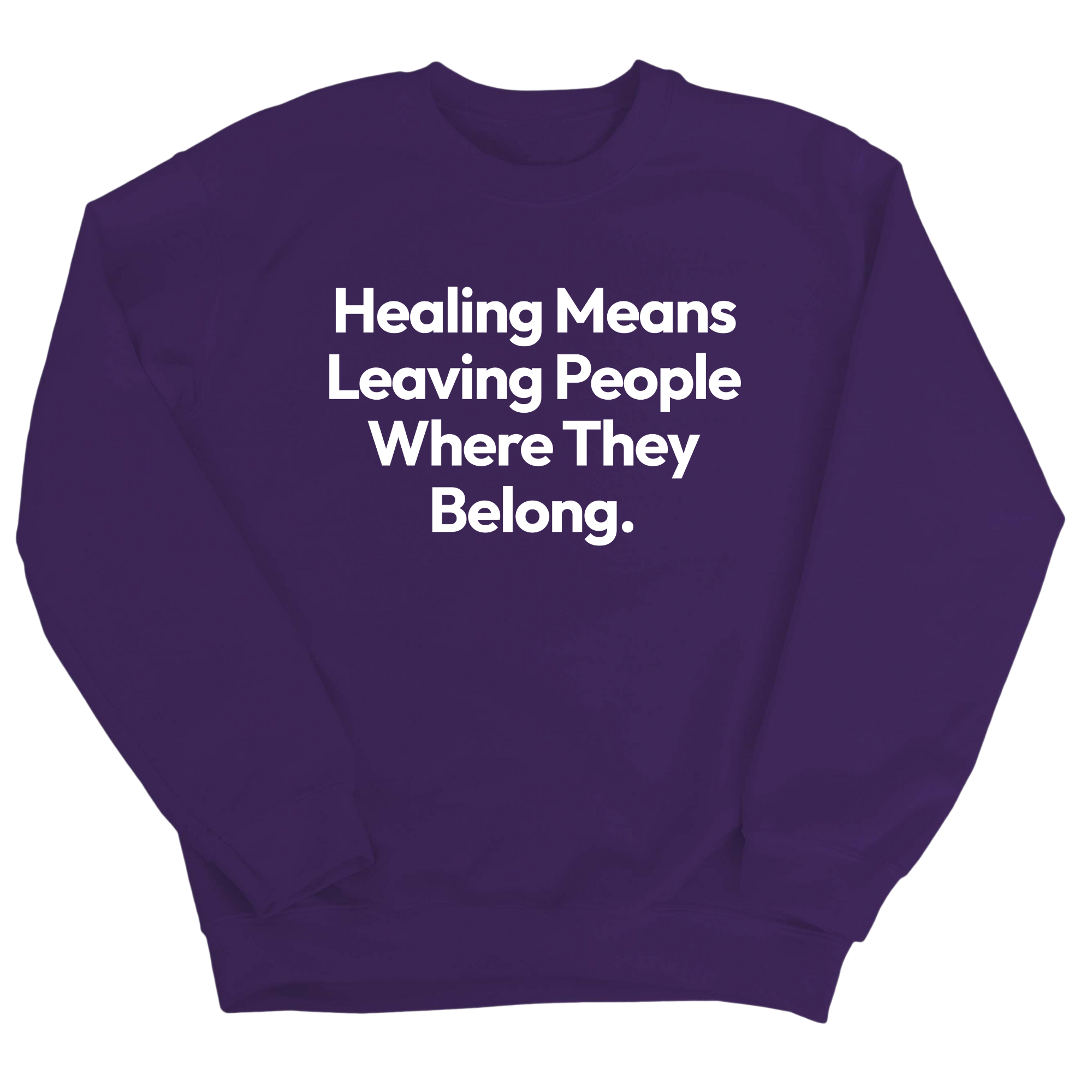 Healing Means Leaving People Where They Belong Unisex Sweatshirt-Sweatshirt-The Original God Ain't Petty But I Am