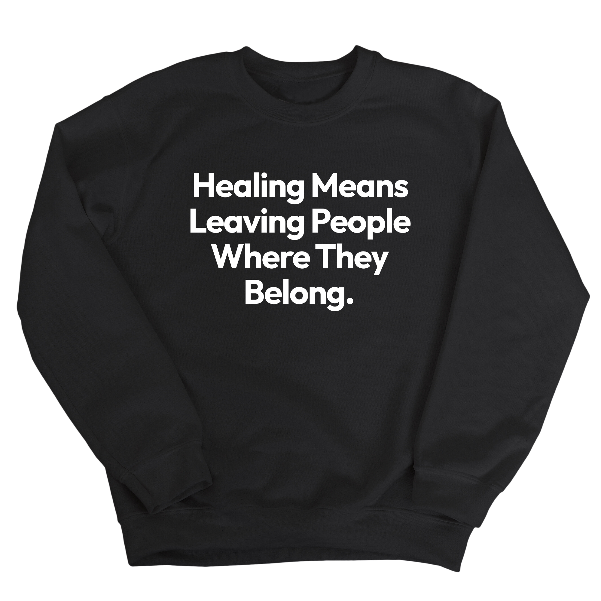 Healing Means Leaving People Where They Belong Unisex Sweatshirt-Sweatshirt-The Original God Ain't Petty But I Am