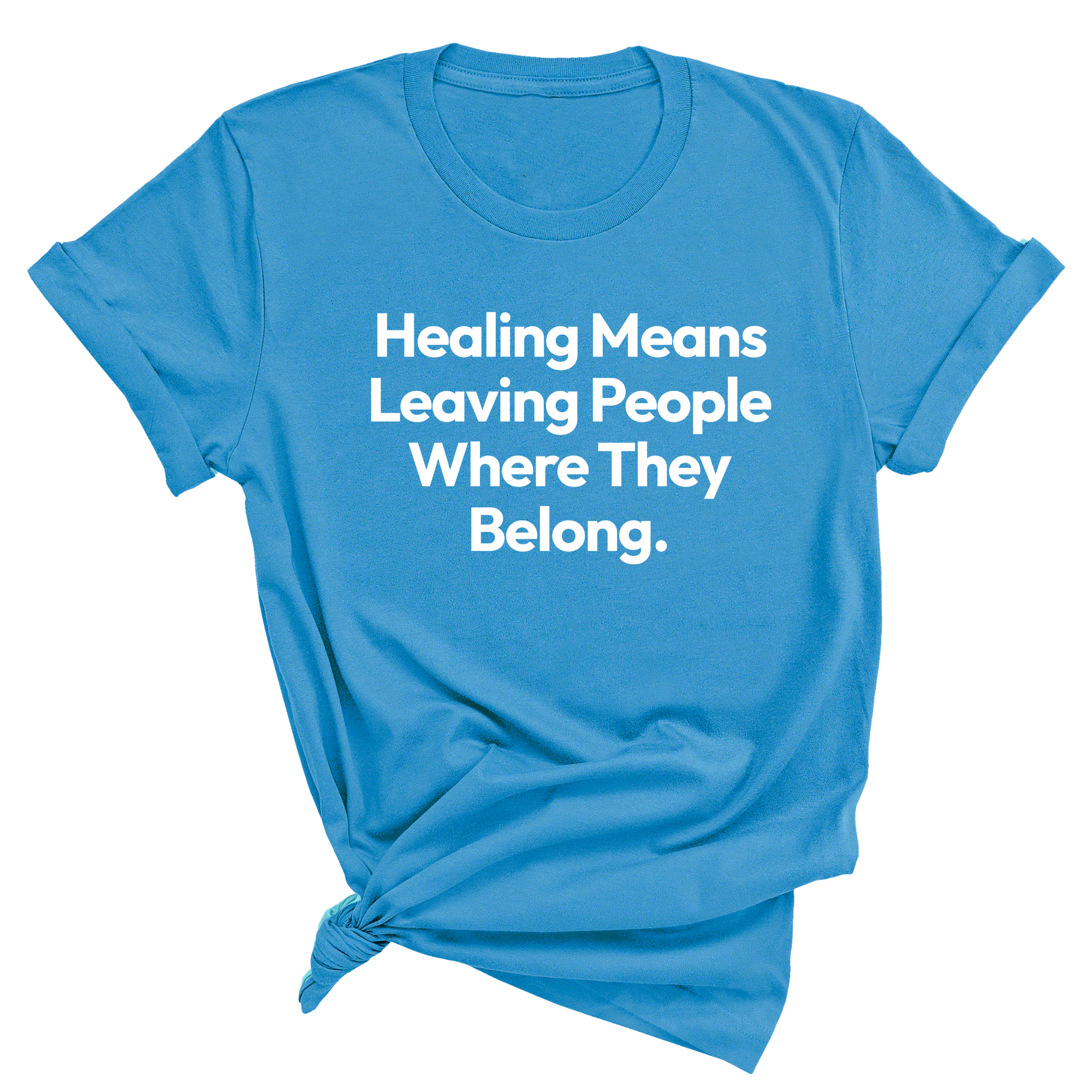 Healing Means Leaving People Where They Belong Unisex Tee-T-Shirt-The Original God Ain't Petty But I Am