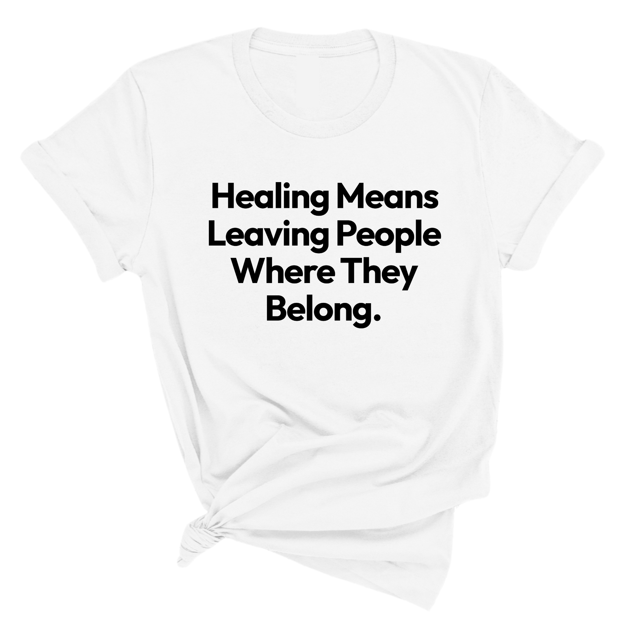 Healing Means Leaving People Where They Belong Unisex Tee-T-Shirt-The Original God Ain't Petty But I Am