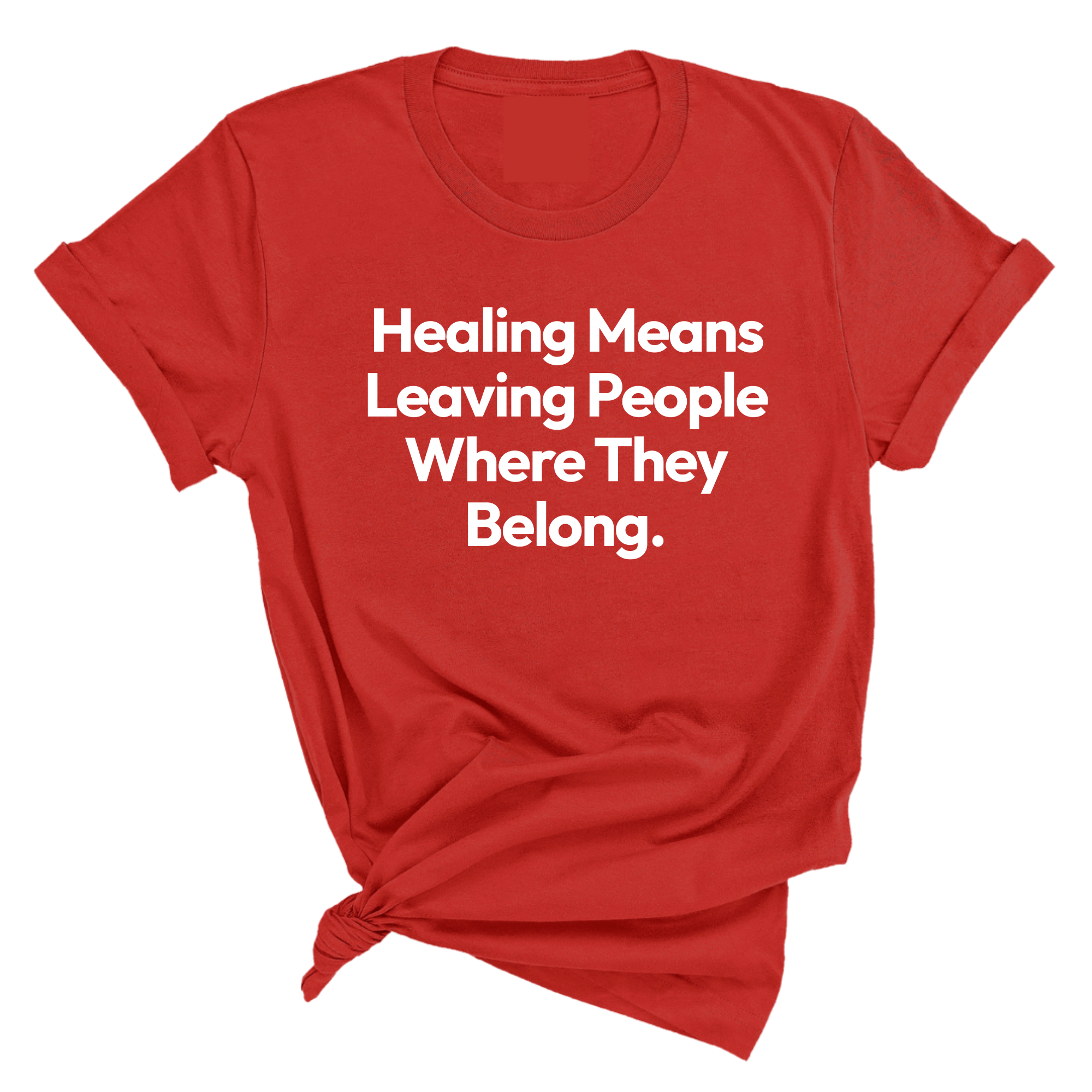 Healing Means Leaving People Where They Belong Unisex Tee-T-Shirt-The Original God Ain't Petty But I Am