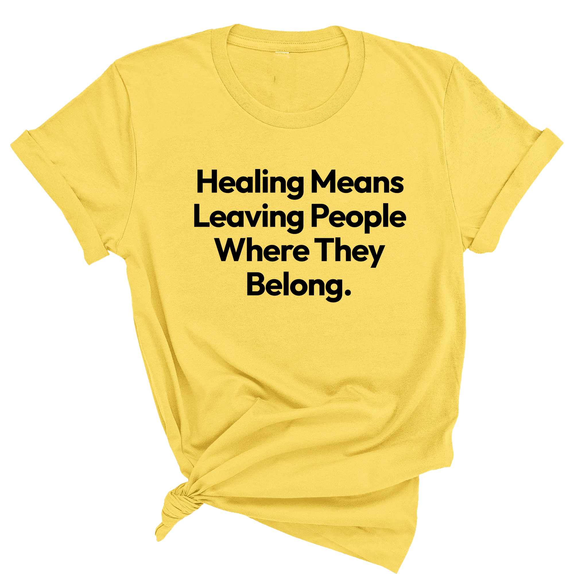 Healing Means Leaving People Where They Belong Unisex Tee-T-Shirt-The Original God Ain't Petty But I Am