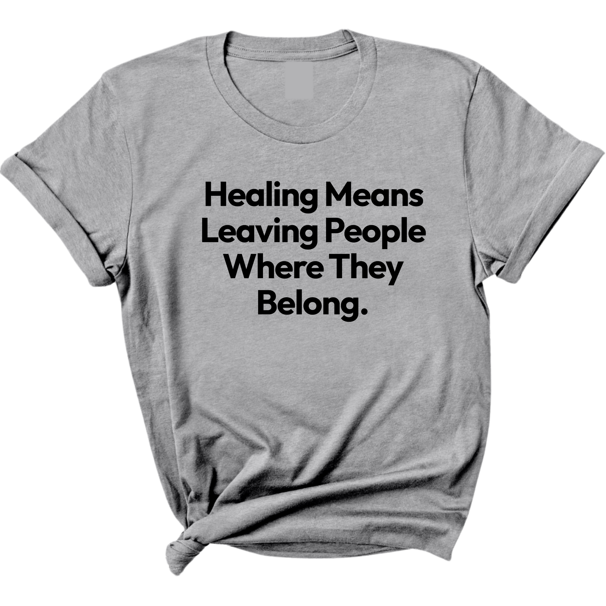 Healing Means Leaving People Where They Belong Unisex Tee-T-Shirt-The Original God Ain't Petty But I Am