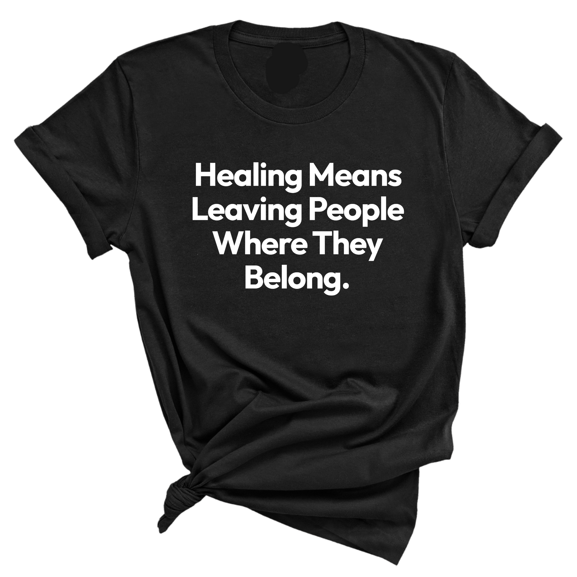 Healing Means Leaving People Where They Belong Unisex Tee-T-Shirt-The Original God Ain't Petty But I Am