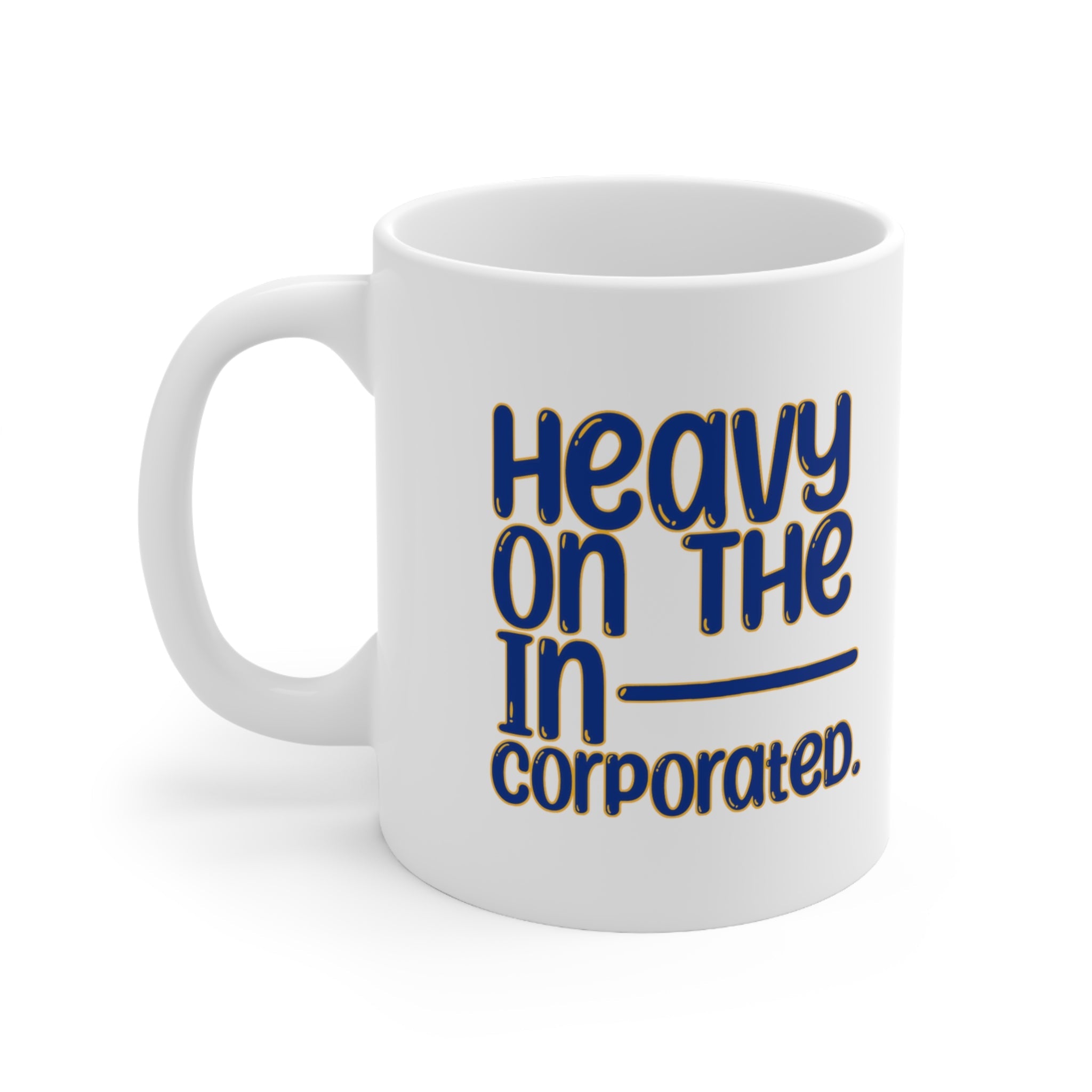 Heavy in the Incorporated Mug 11oz (White & Blue Gold)-Mug-The Original God Ain't Petty But I Am