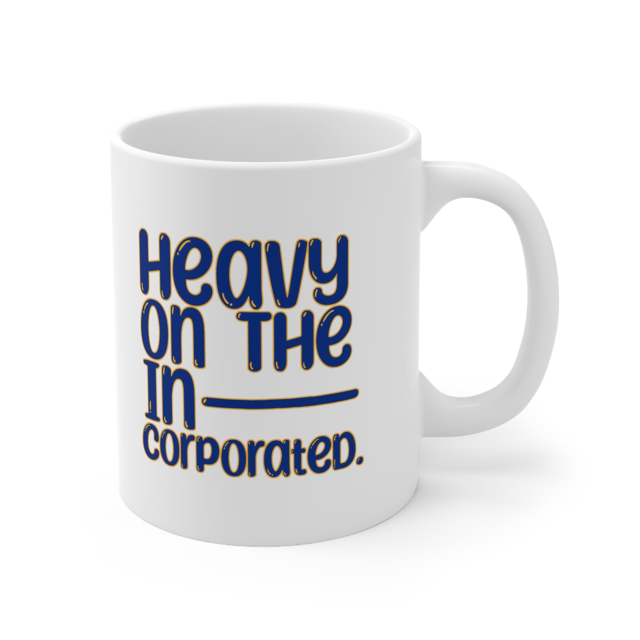 Heavy in the Incorporated Mug 11oz (White & Blue Gold)-Mug-The Original God Ain't Petty But I Am