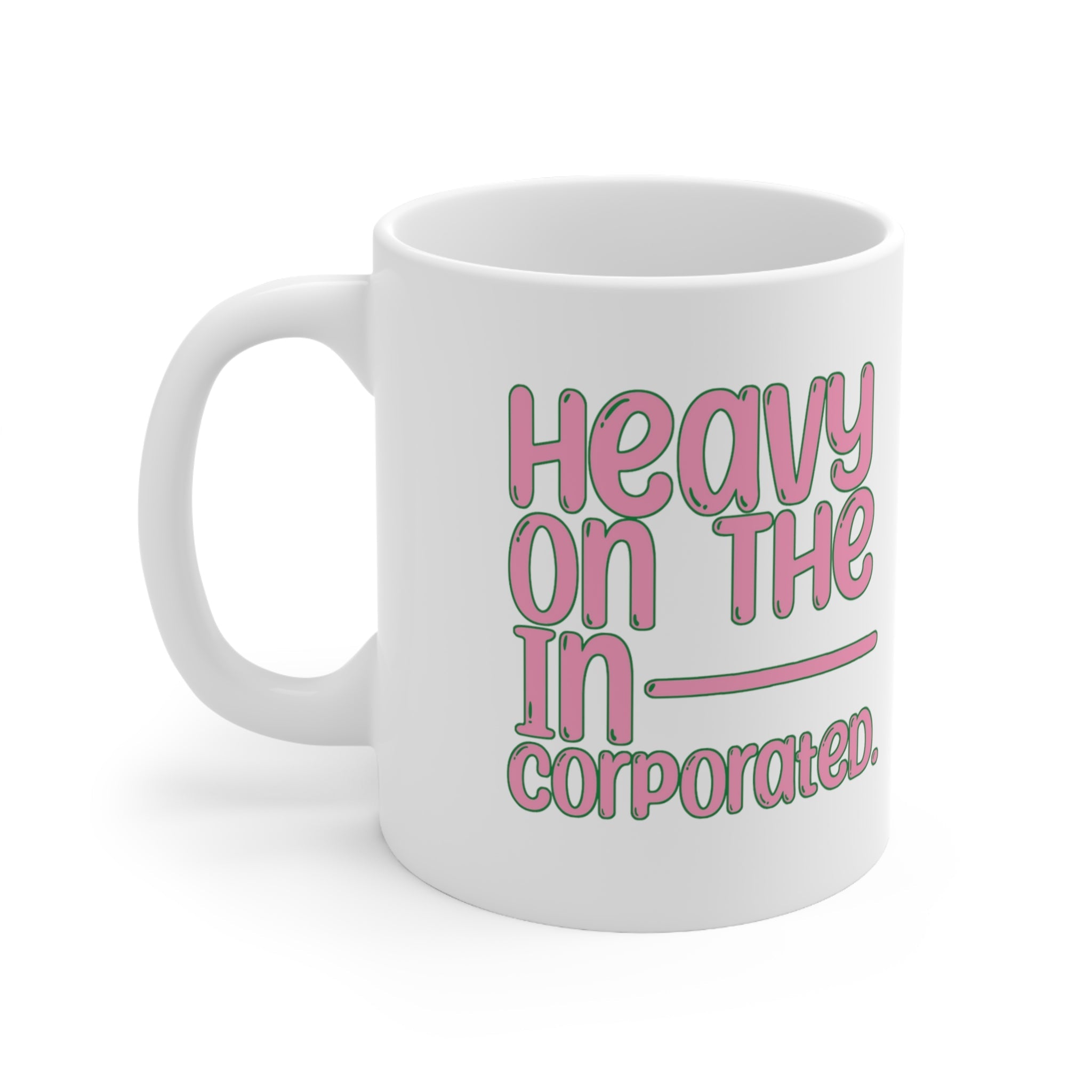 Heavy in the Incorporated Mug 11oz (White & Pink Green)-Mug-The Original God Ain't Petty But I Am