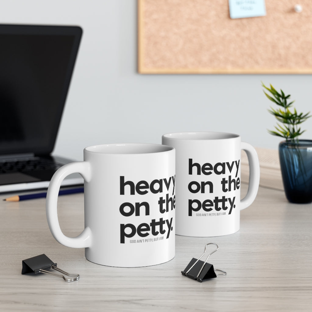 Heavy on the Petty Mug 11oz (White/Black)-Mug-The Original God Ain't Petty But I Am