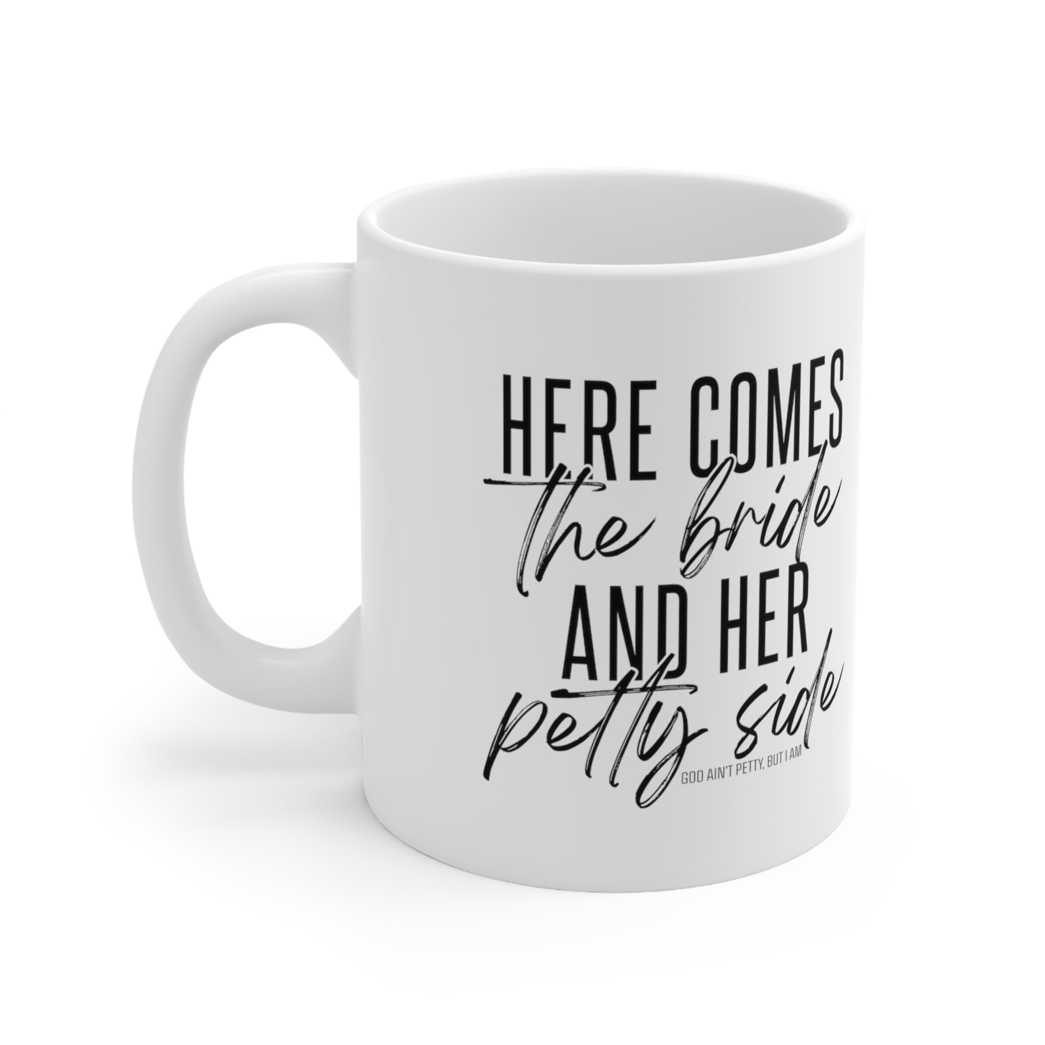 Here comes the bride and her Petty side Mug 11oz (White/Black)-Mug-The Original God Ain't Petty But I Am