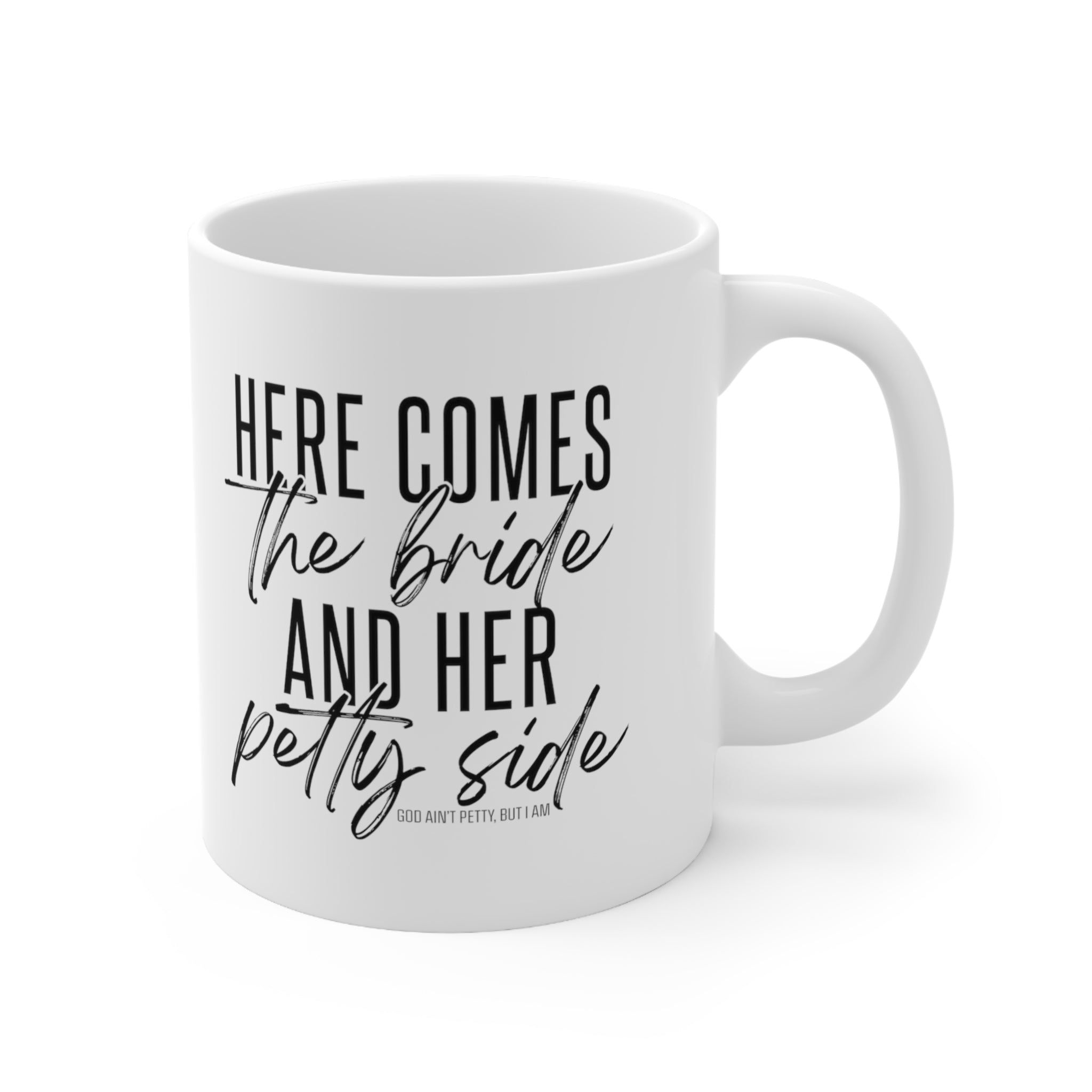 Here comes the bride and her Petty side Mug 11oz (White/Black)-Mug-The Original God Ain't Petty But I Am