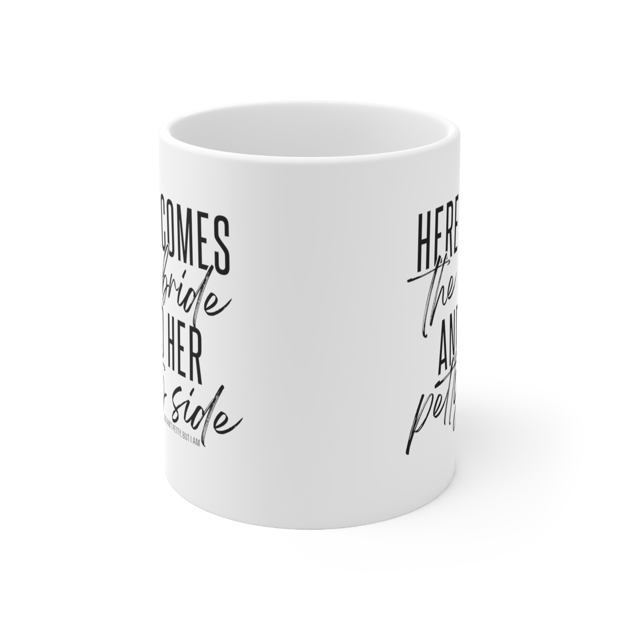 Here comes the bride and her Petty side Mug 11oz (White/Black)-Mug-The Original God Ain't Petty But I Am