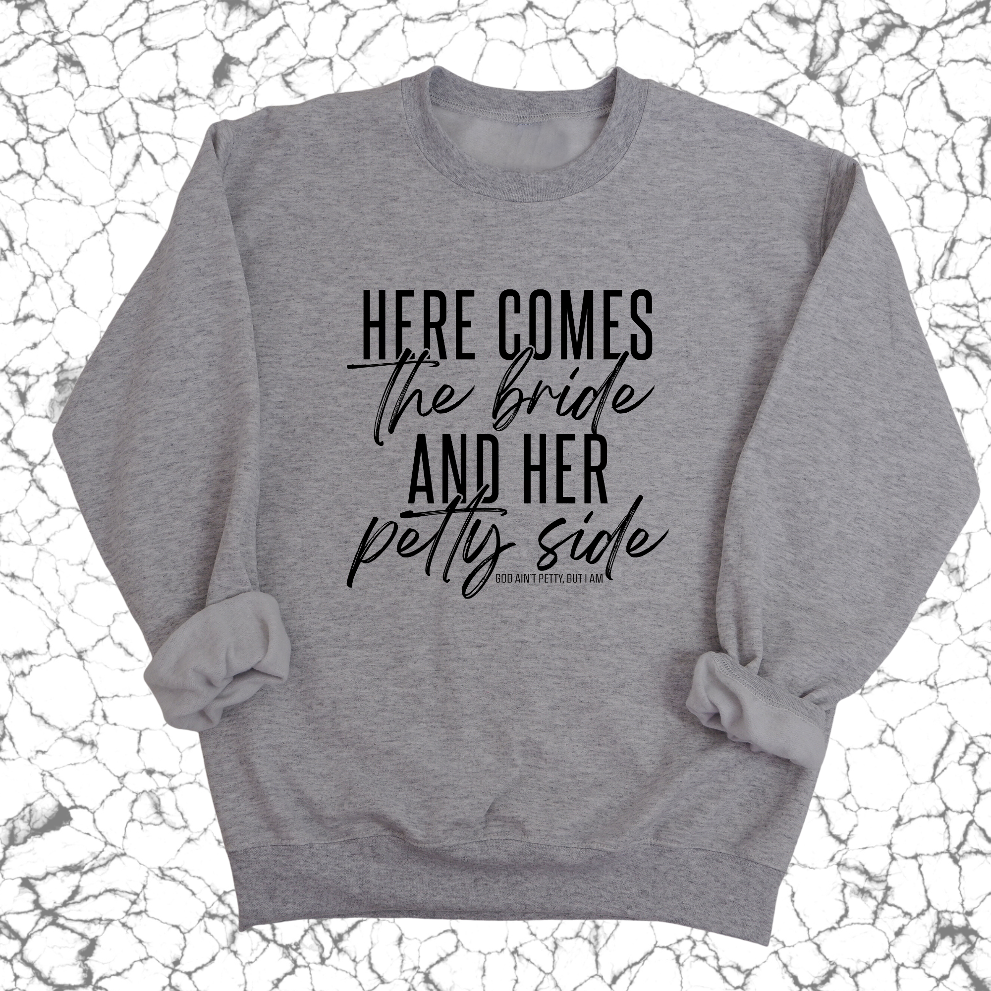 Here comes the bride and her Petty side Unisex Sweatshirt-Sweatshirt-The Original God Ain't Petty But I Am