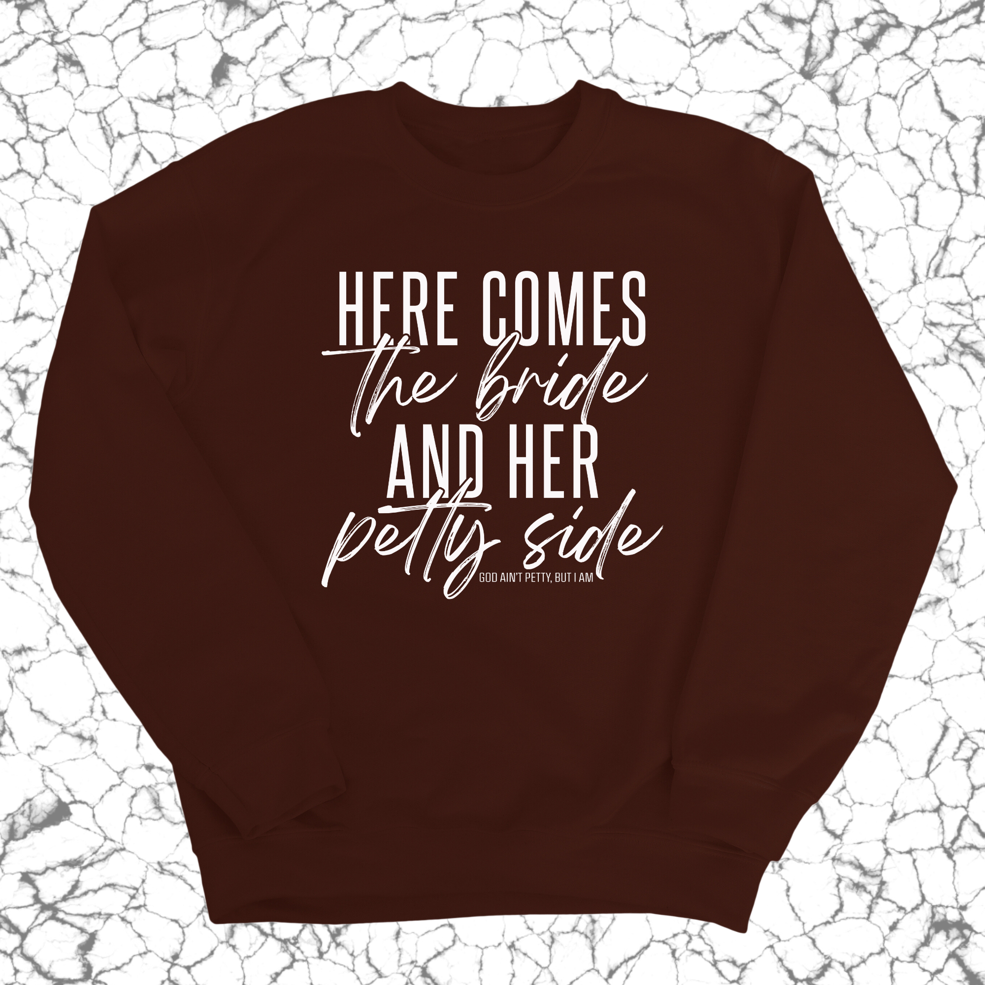 Here comes the bride and her Petty side Unisex Sweatshirt-Sweatshirt-The Original God Ain't Petty But I Am