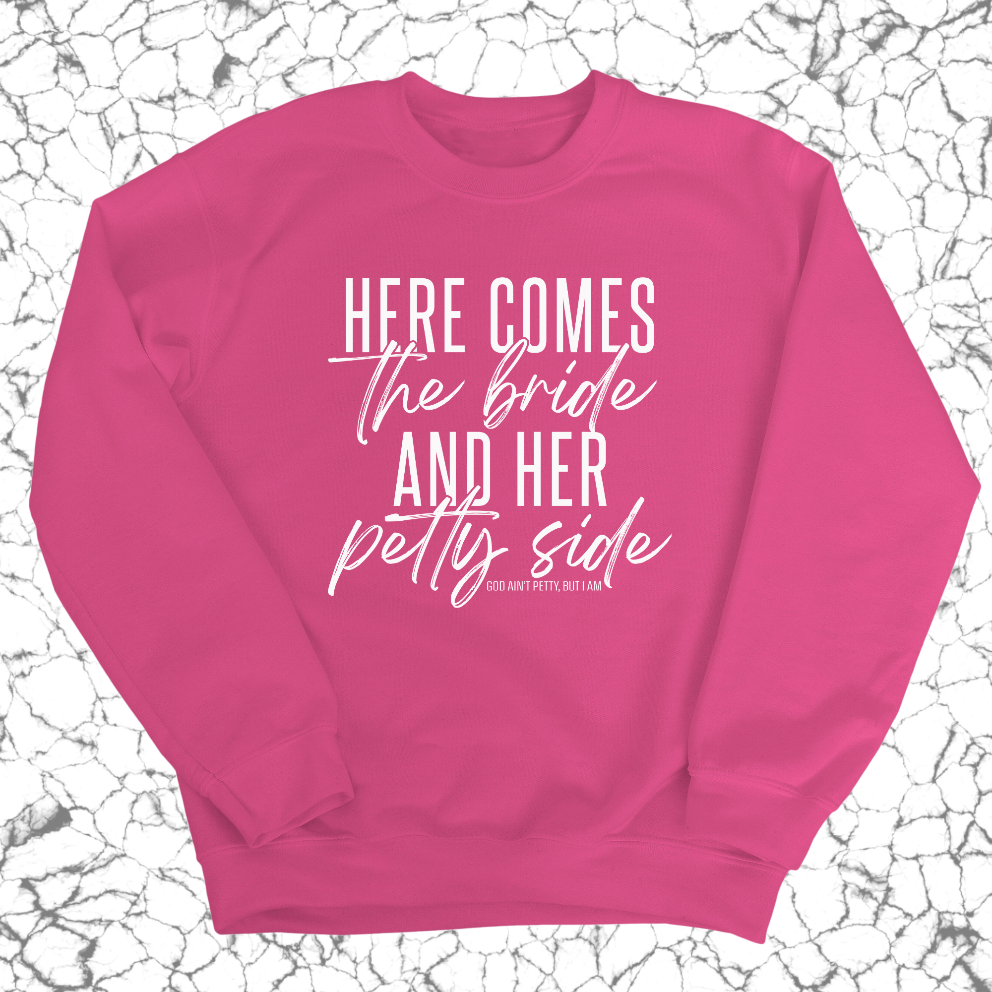 Here comes the bride and her Petty side Unisex Sweatshirt-Sweatshirt-The Original God Ain't Petty But I Am