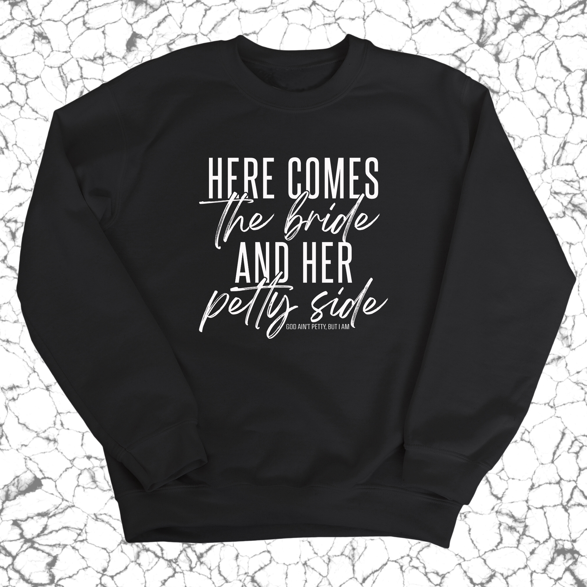 Here comes the bride and her Petty side Unisex Sweatshirt-Sweatshirt-The Original God Ain't Petty But I Am