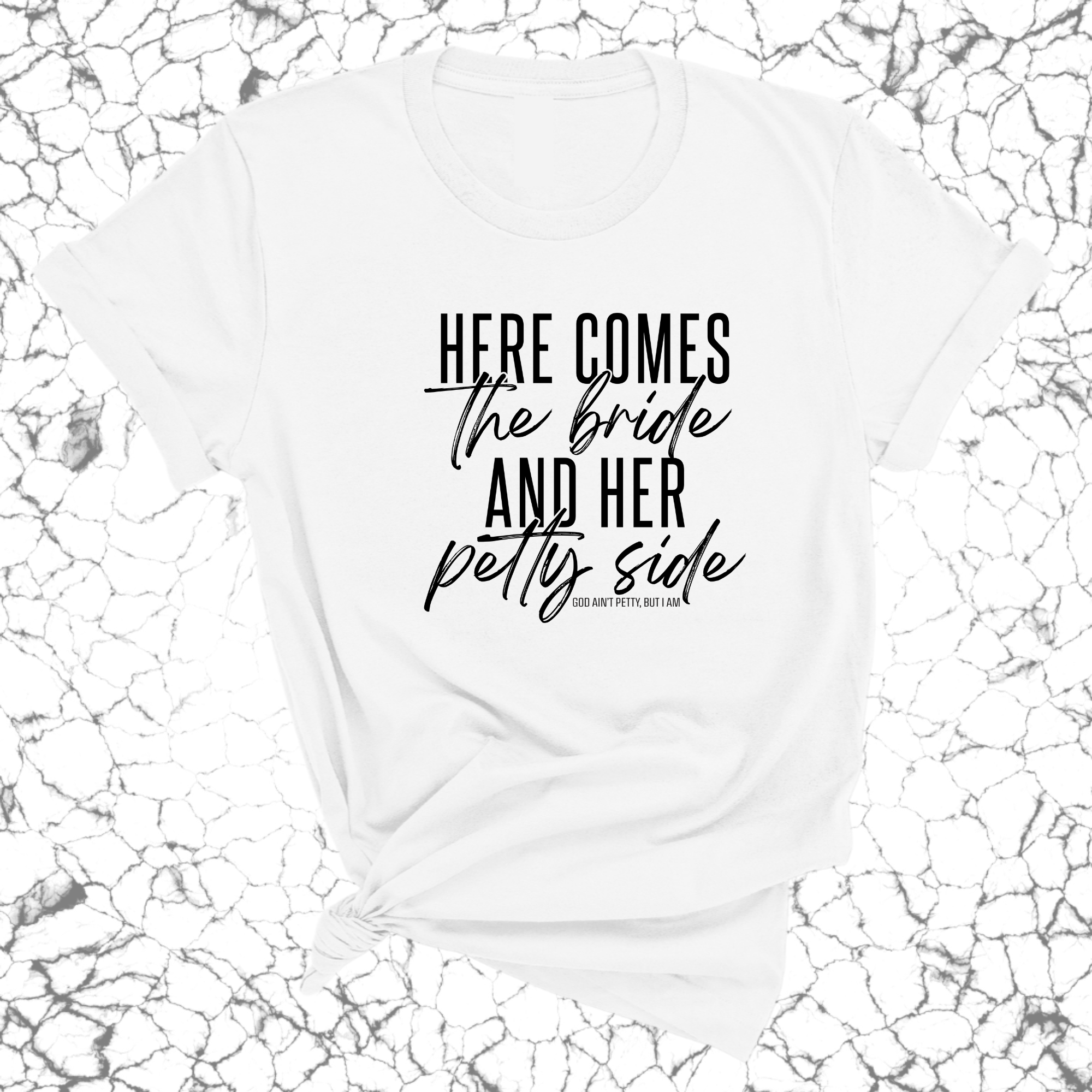 Here comes the bride and her Petty side Unisex Tee-T-Shirt-The Original God Ain't Petty But I Am