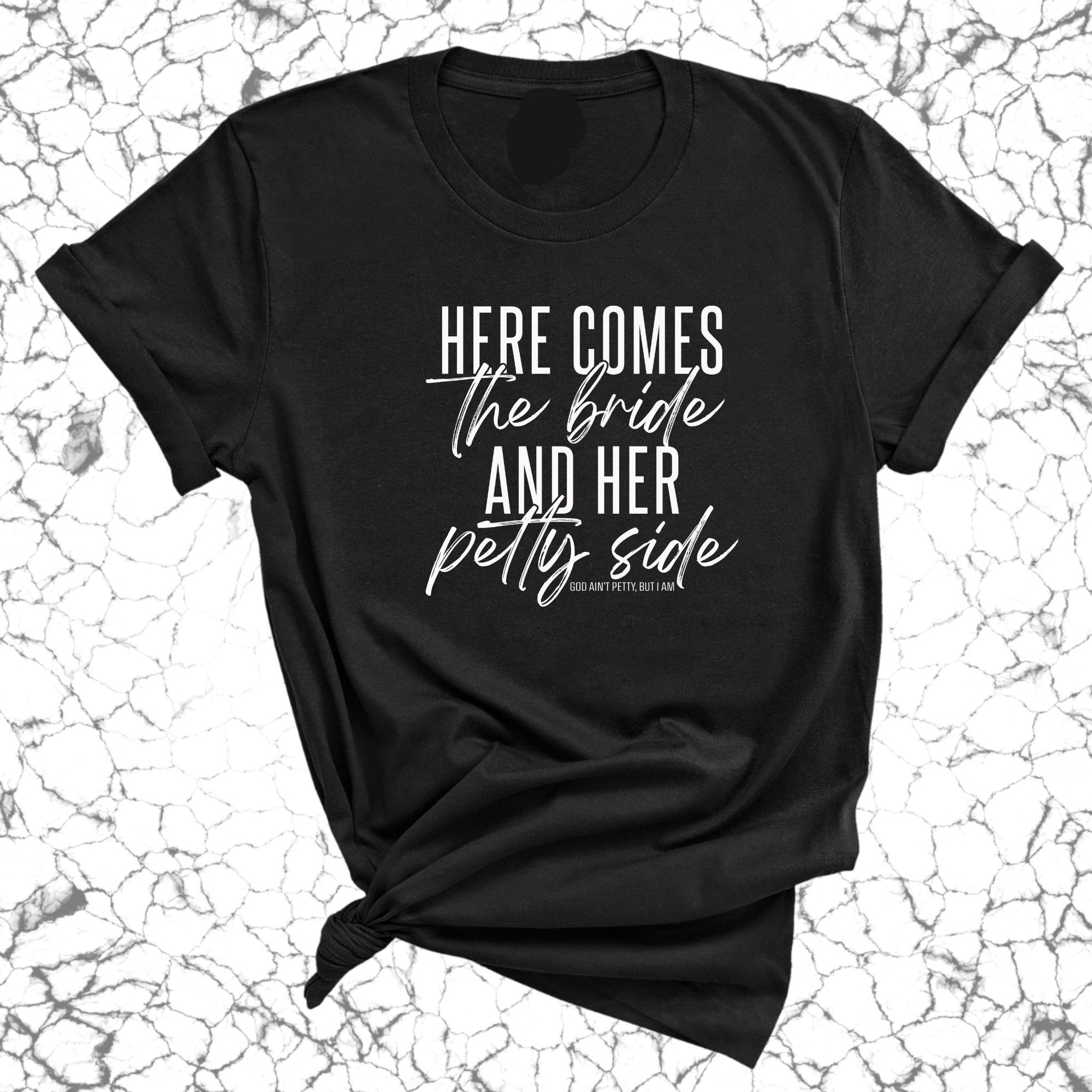 Here comes the bride and her Petty side Unisex Tee-T-Shirt-The Original God Ain't Petty But I Am