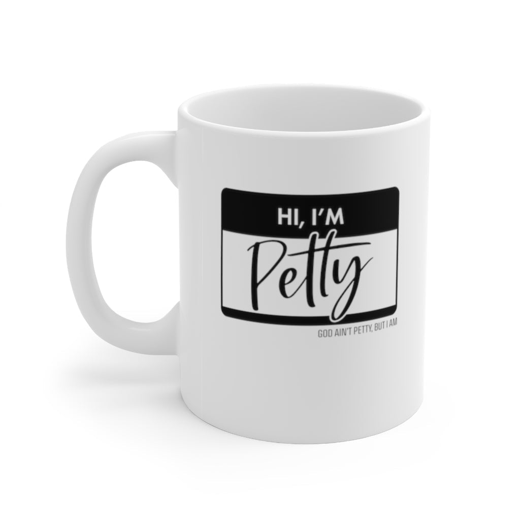 Hi, I'm Petty Mug 11oz (White/Black)-Mug-The Original God Ain't Petty But I Am