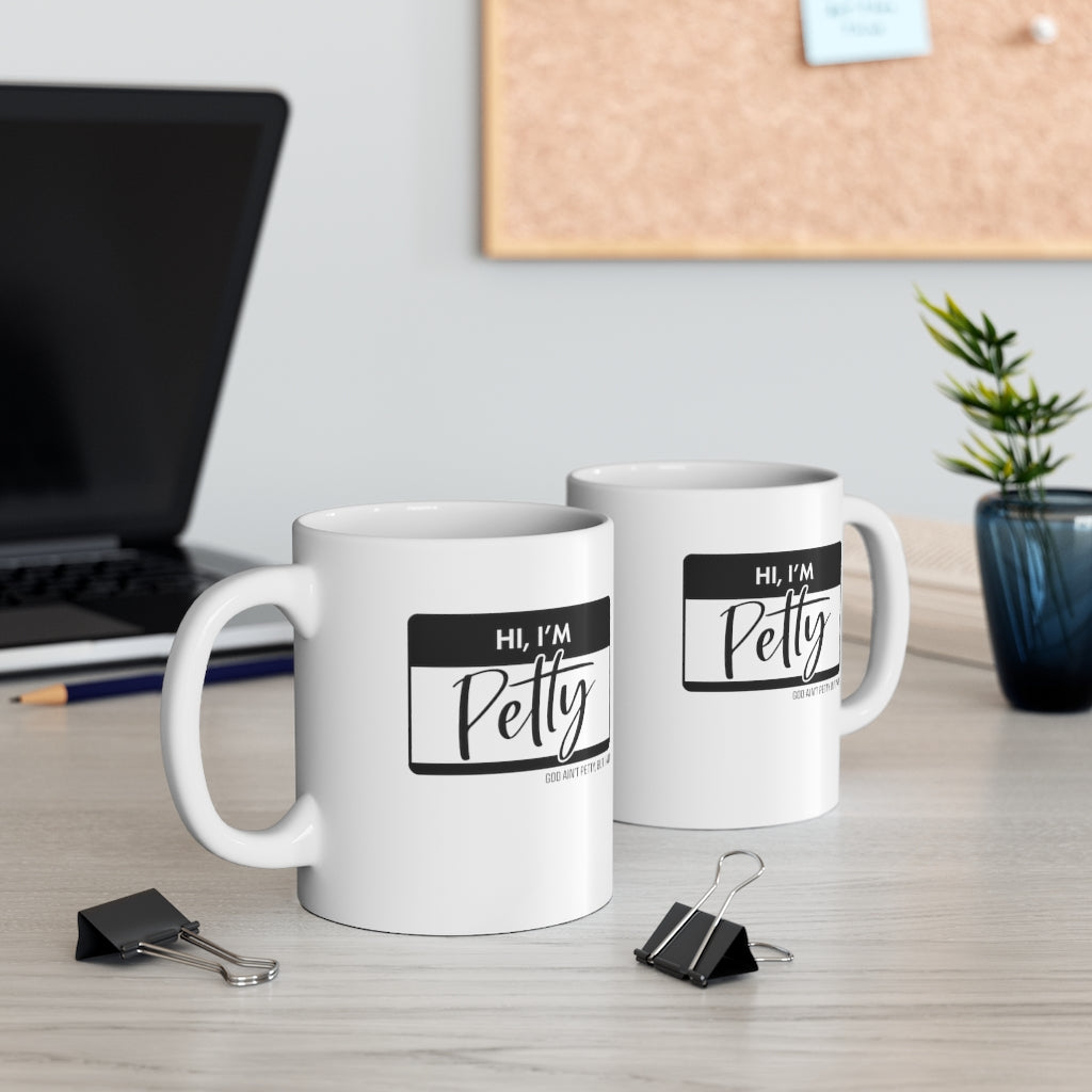 Hi, I'm Petty Mug 11oz (White/Black)-Mug-The Original God Ain't Petty But I Am