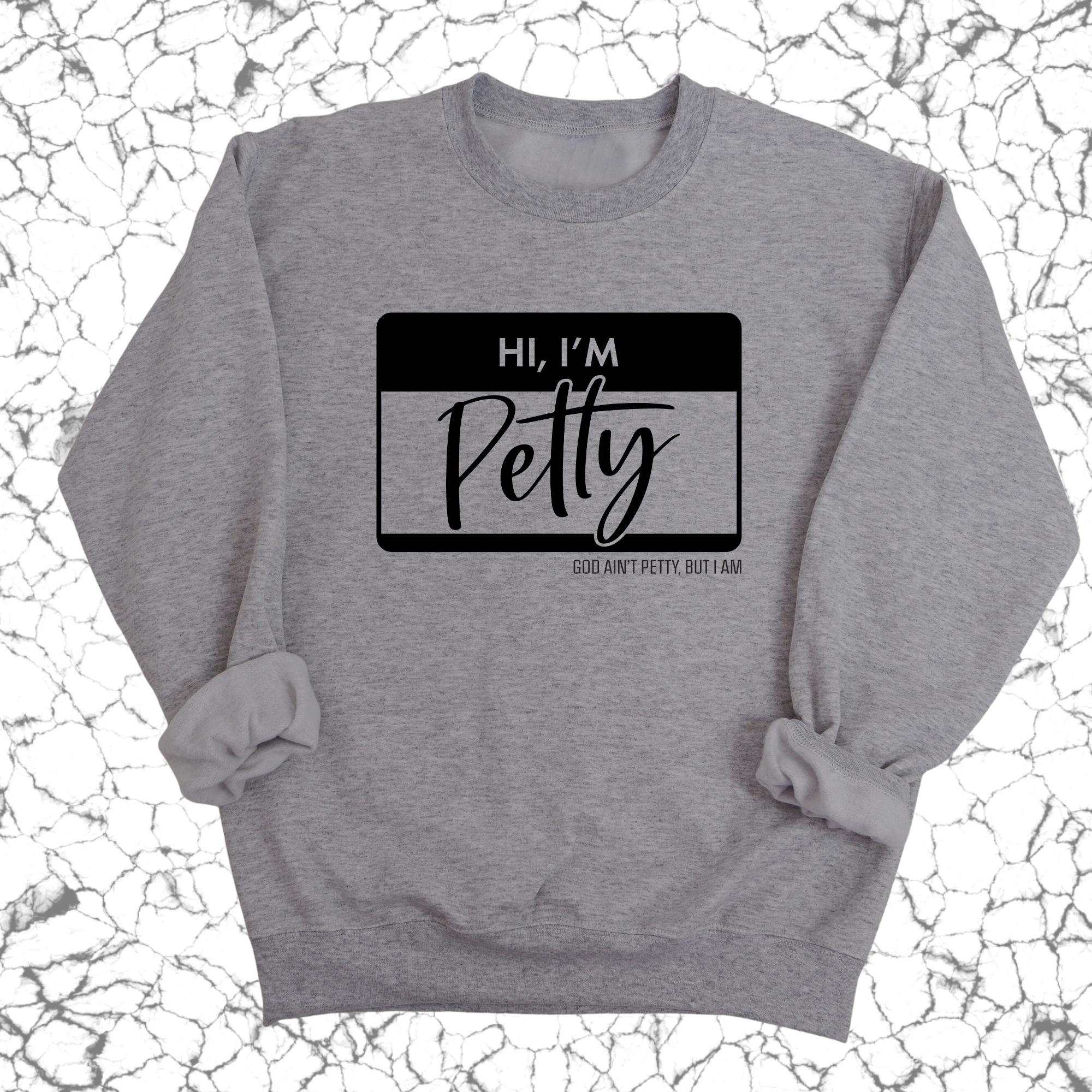 Hi, I'm Petty Unisex Sweatshirt-Sweatshirt-The Original God Ain't Petty But I Am