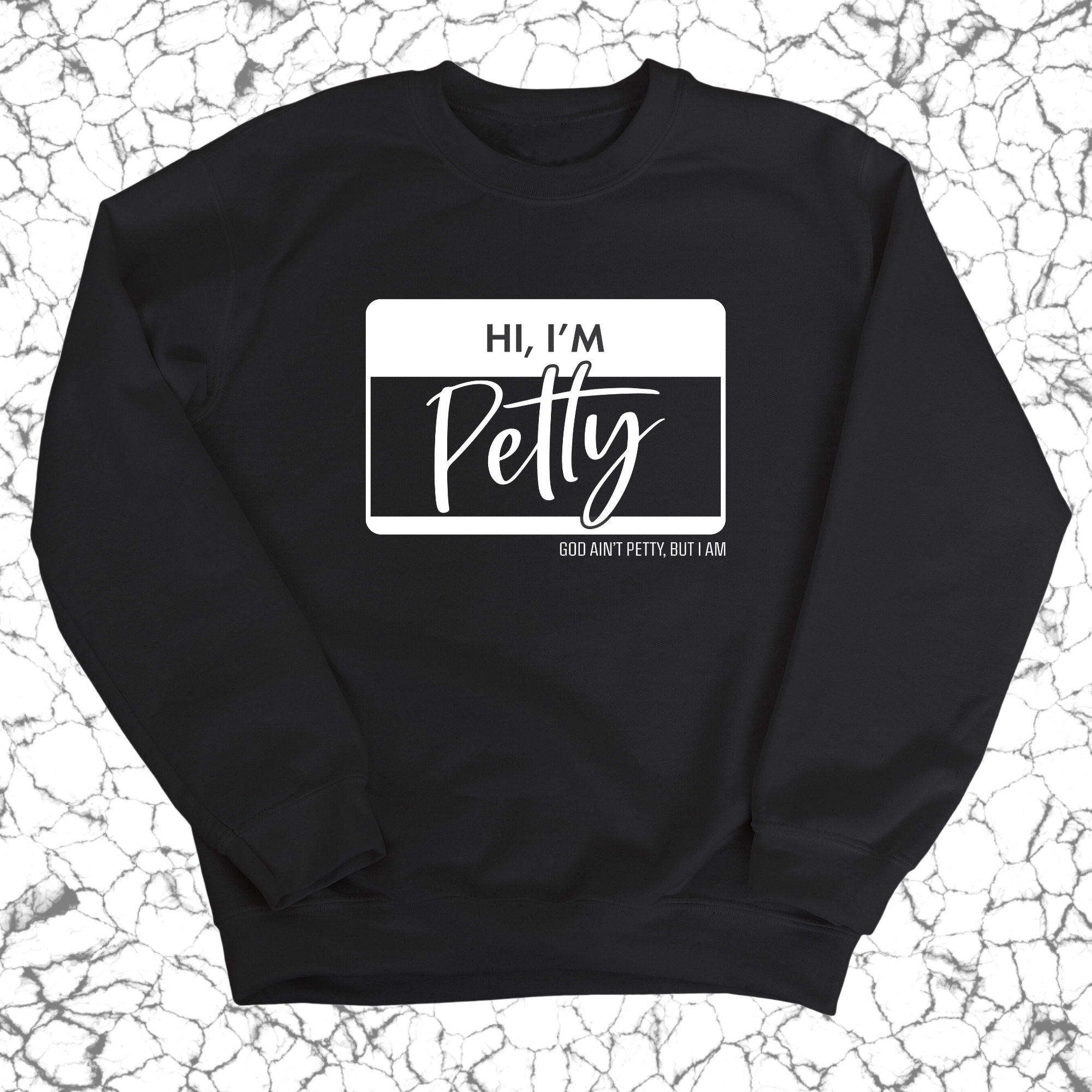 Hi, I'm Petty Unisex Sweatshirt-Sweatshirt-The Original God Ain't Petty But I Am