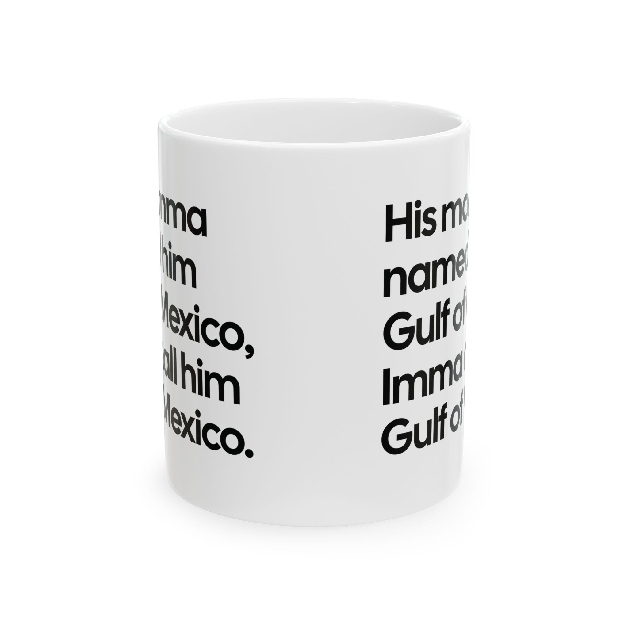 His momma named him Gulf of Mexico, Imma call him Gulf of Mexico Mug 11oz (Black & White)-Mug-The Original God Ain't Petty But I Am