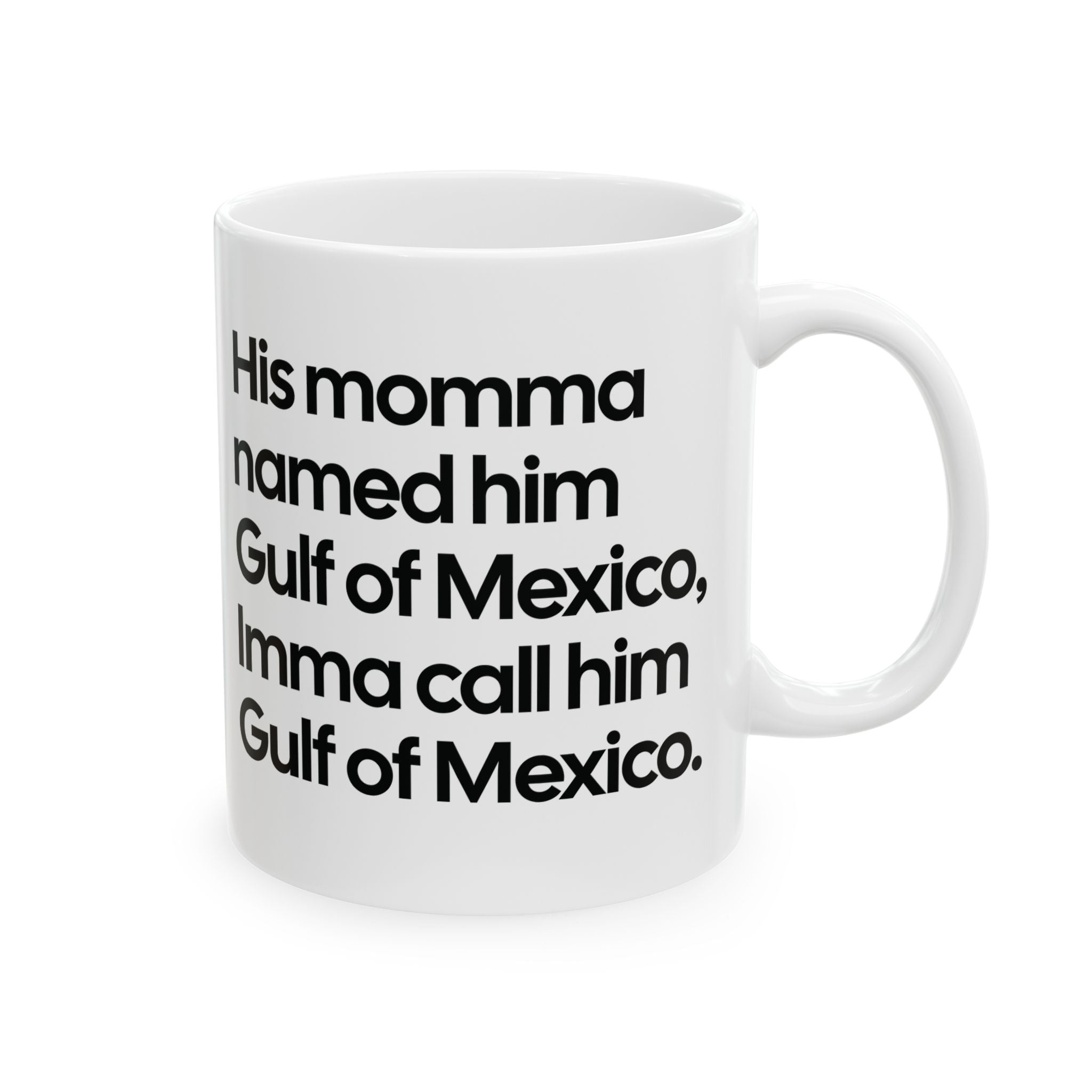 His momma named him Gulf of Mexico, Imma call him Gulf of Mexico Mug 11oz (Black & White)-Mug-The Original God Ain't Petty But I Am