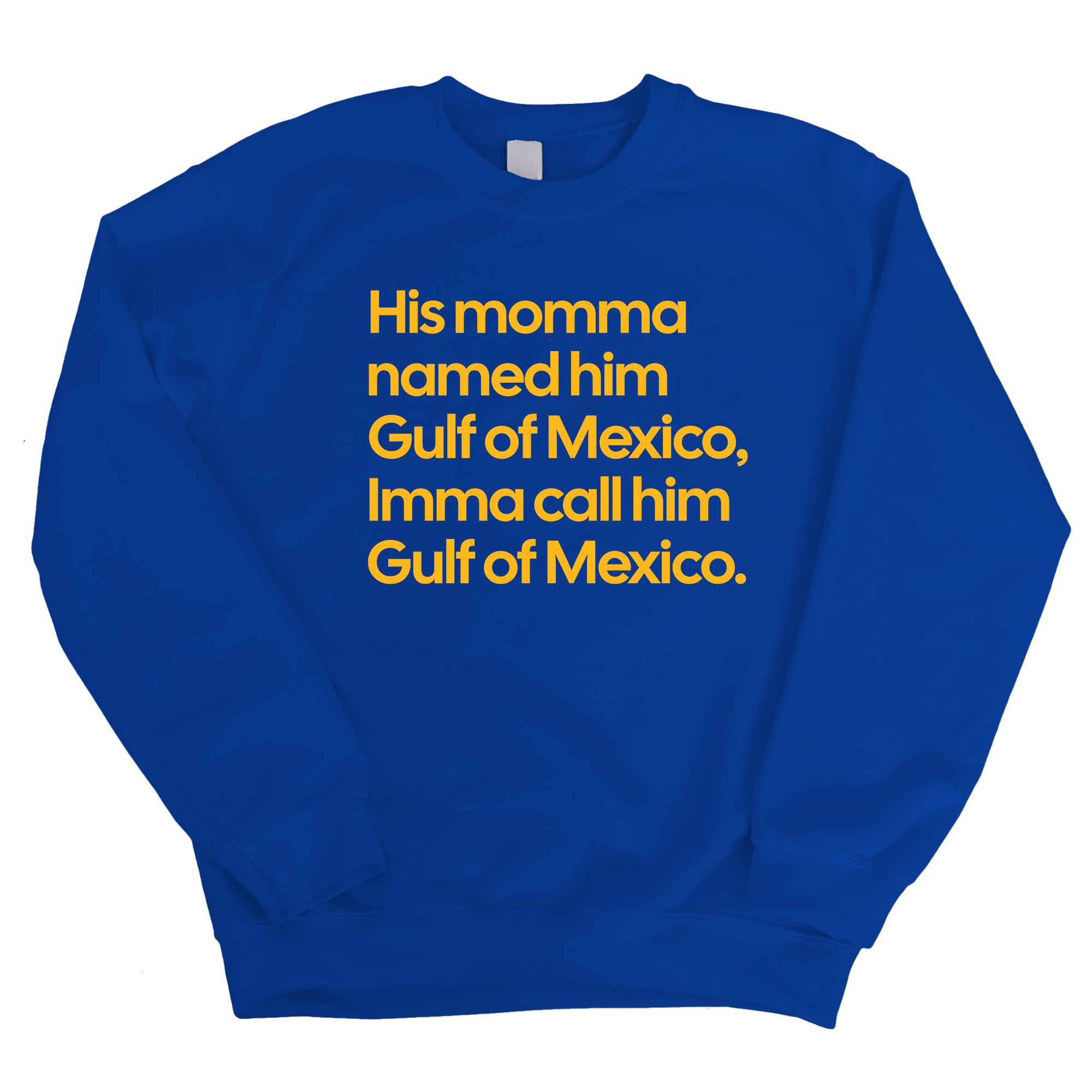 His momma named him Gulf of Mexico, Imma call him Gulf of Mexico Unisex Sweatshirt-Sweatshirt-The Original God Ain't Petty But I Am