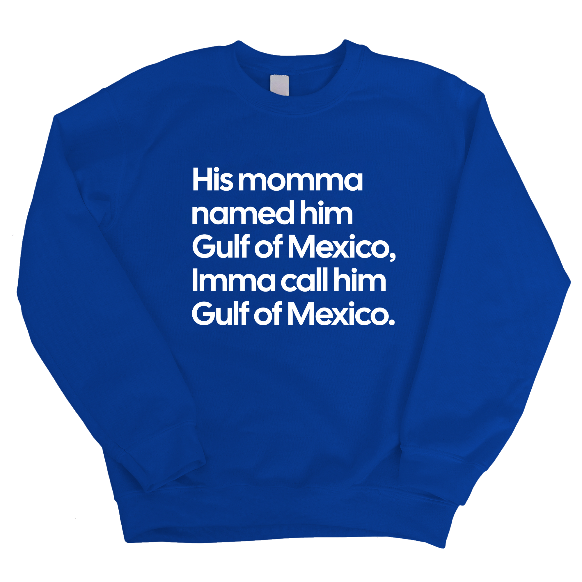 His momma named him Gulf of Mexico, Imma call him Gulf of Mexico Unisex Sweatshirt-Sweatshirt-The Original God Ain't Petty But I Am