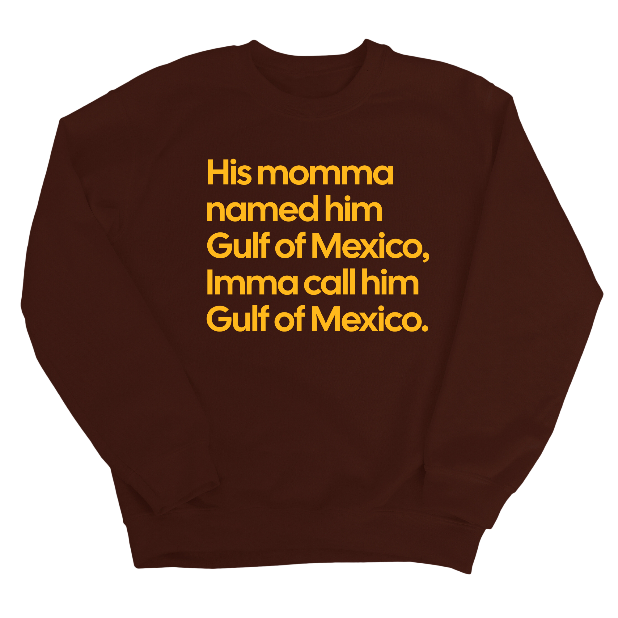 His momma named him Gulf of Mexico, Imma call him Gulf of Mexico Unisex Sweatshirt-Sweatshirt-The Original God Ain't Petty But I Am