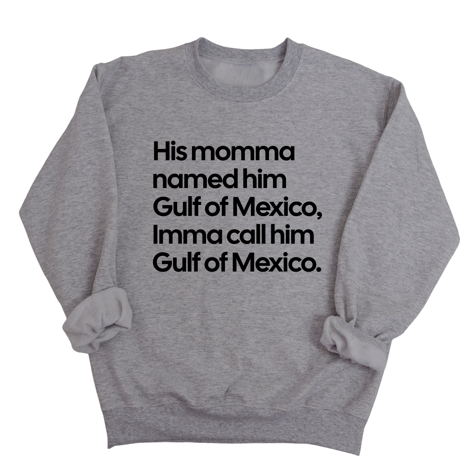 His momma named him Gulf of Mexico, Imma call him Gulf of Mexico Unisex Sweatshirt-Sweatshirt-The Original God Ain't Petty But I Am