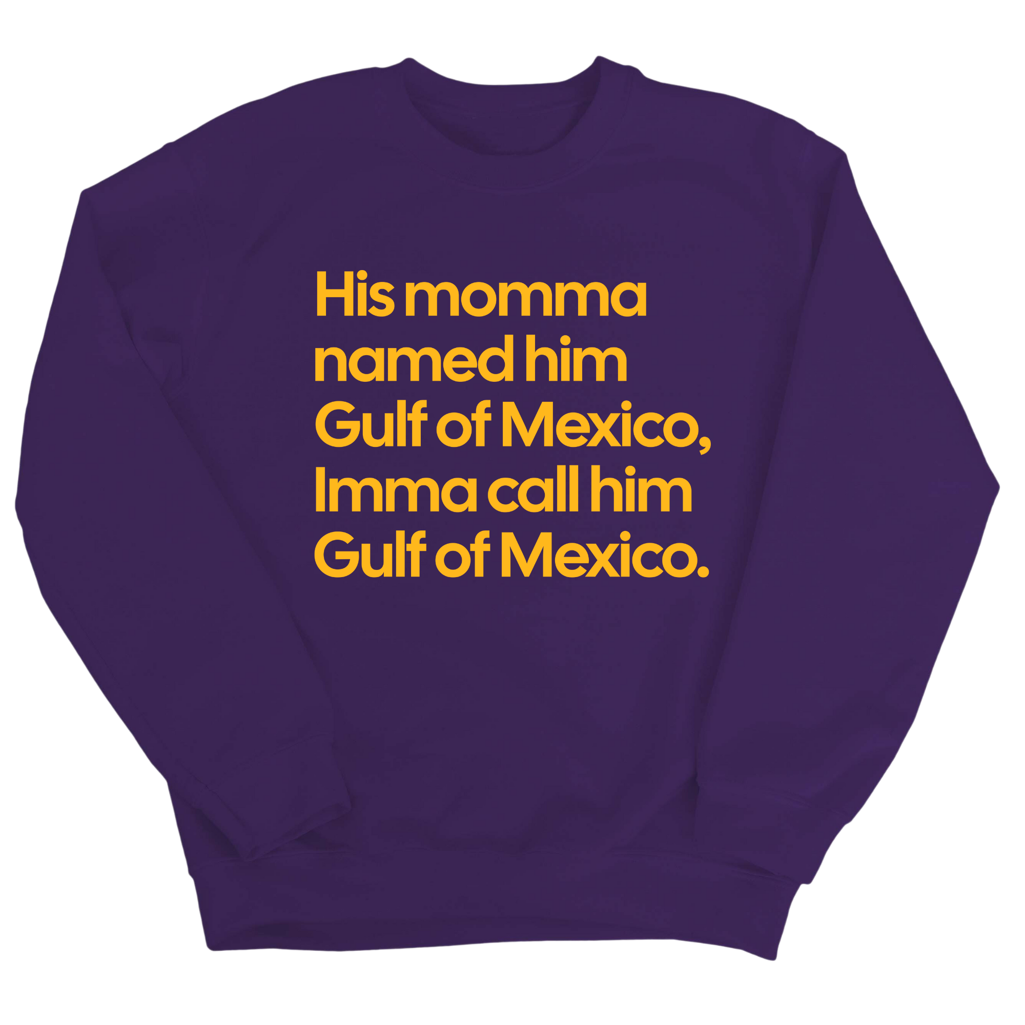 His momma named him Gulf of Mexico, Imma call him Gulf of Mexico Unisex Sweatshirt-Sweatshirt-The Original God Ain't Petty But I Am