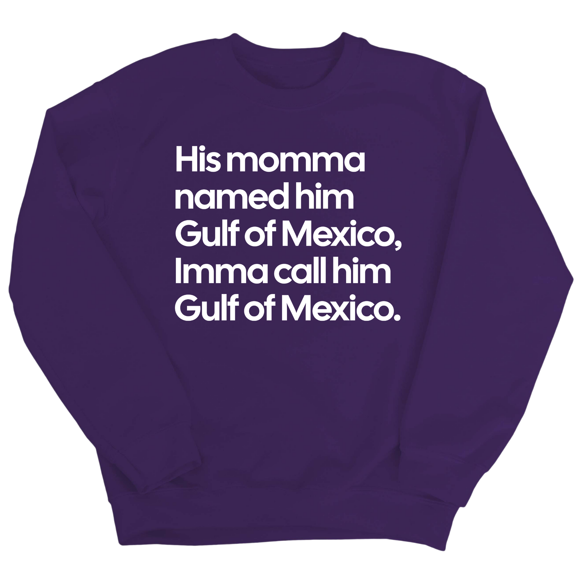 His momma named him Gulf of Mexico, Imma call him Gulf of Mexico Unisex Sweatshirt-Sweatshirt-The Original God Ain't Petty But I Am