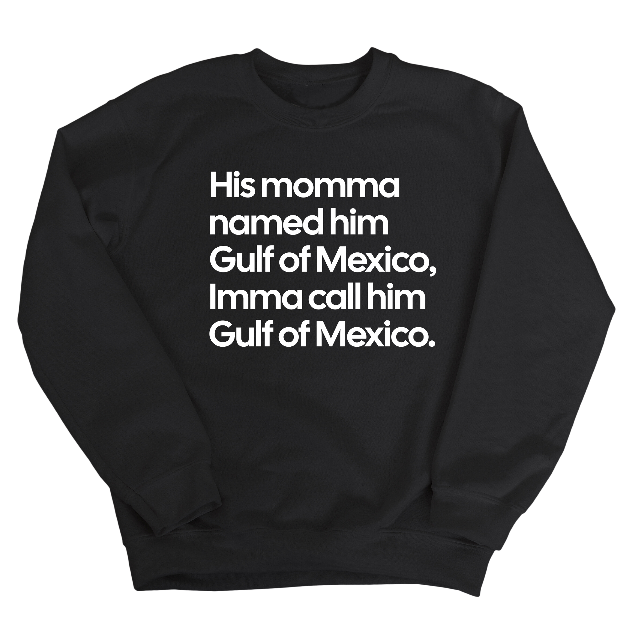 His momma named him Gulf of Mexico, Imma call him Gulf of Mexico Unisex Sweatshirt-Sweatshirt-The Original God Ain't Petty But I Am