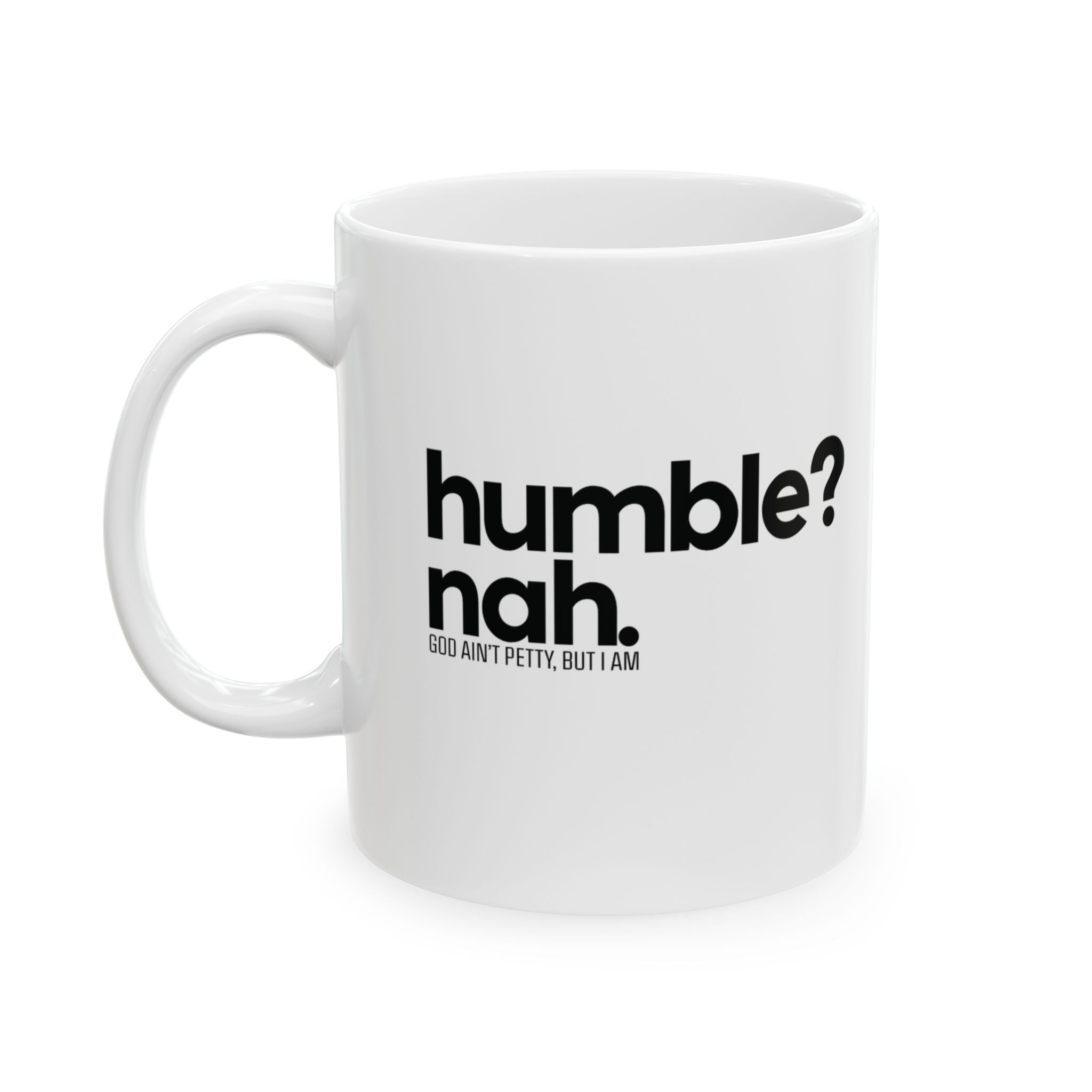 Humble Nah Mug 11oz (White & Black)-Mug-The Original God Ain't Petty But I Am