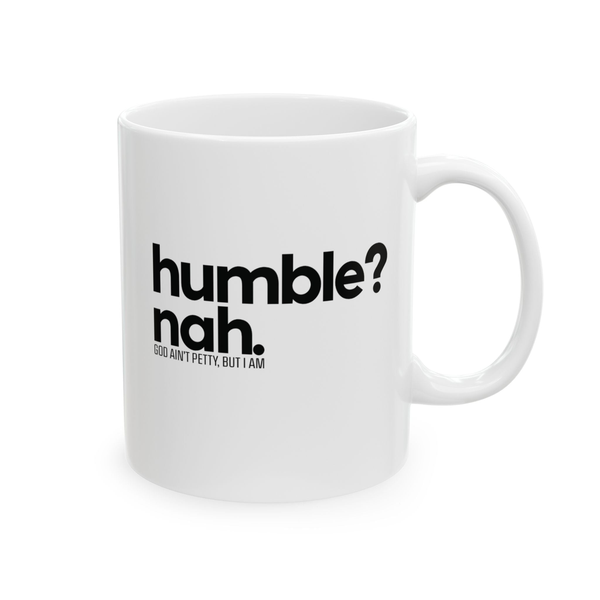 Humble Nah Mug 11oz (White & Black)-Mug-The Original God Ain't Petty But I Am