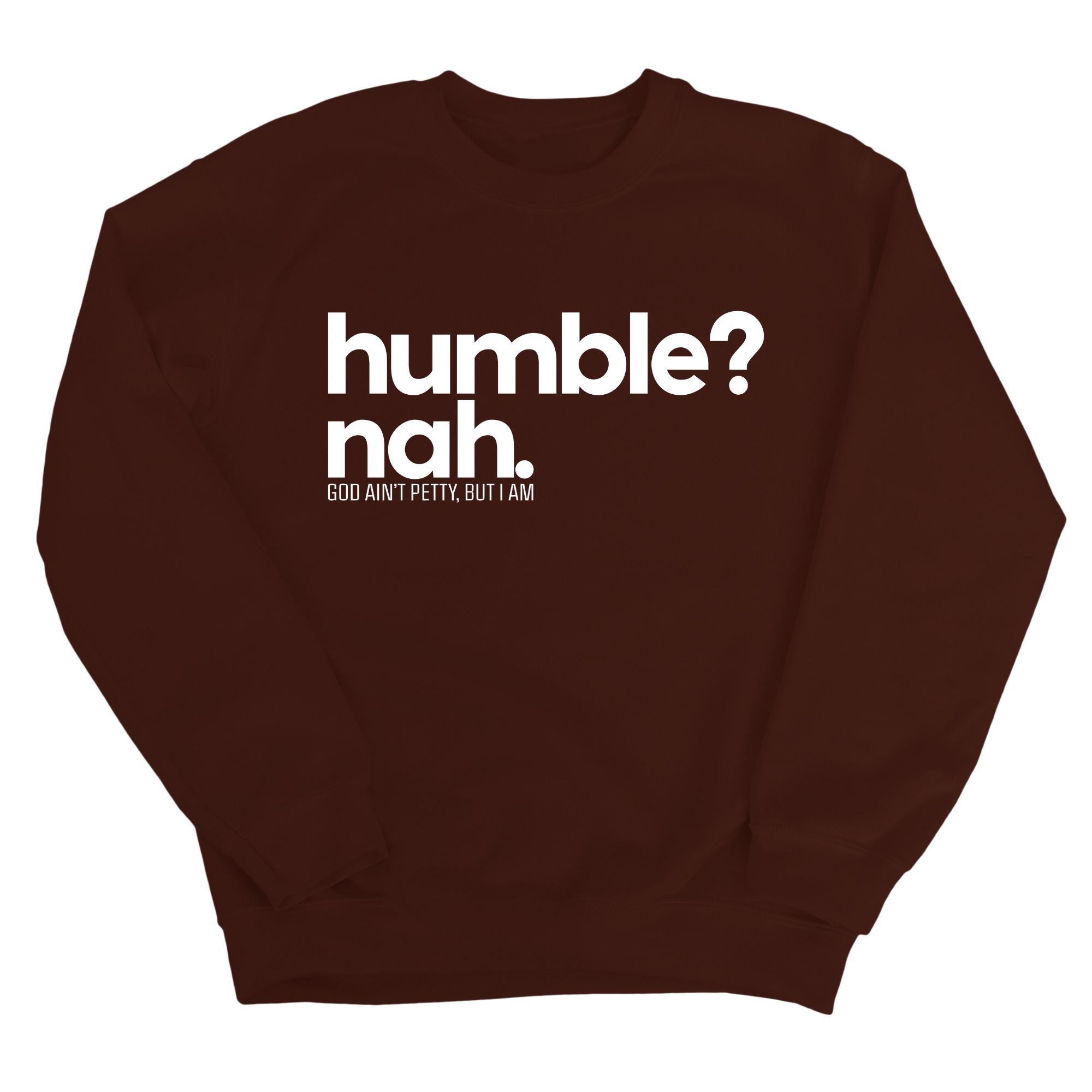 Humble Nah Unisex Sweatshirt-Sweatshirt-The Original God Ain't Petty But I Am