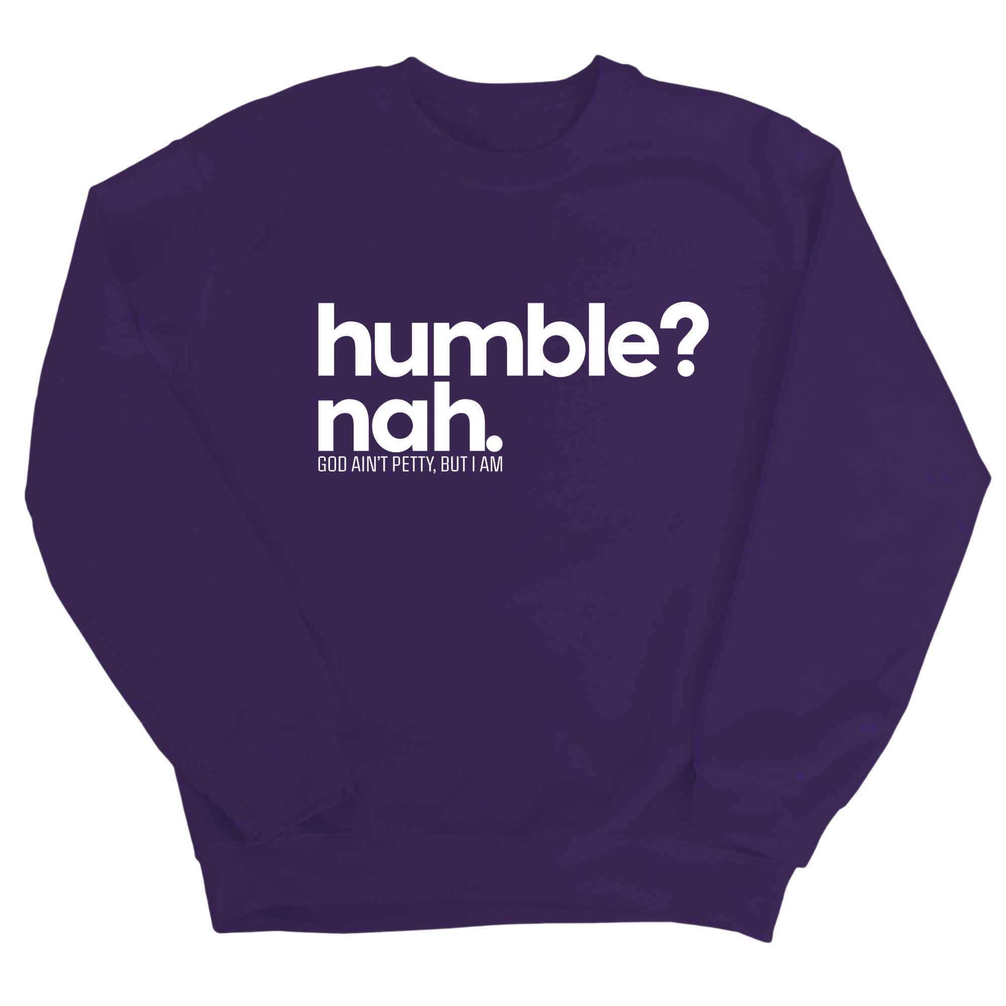 Humble Nah Unisex Sweatshirt-Sweatshirt-The Original God Ain't Petty But I Am