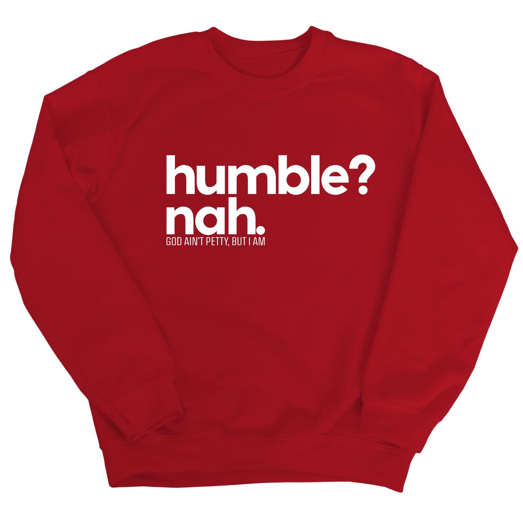 Humble Nah Unisex Sweatshirt-Sweatshirt-The Original God Ain't Petty But I Am