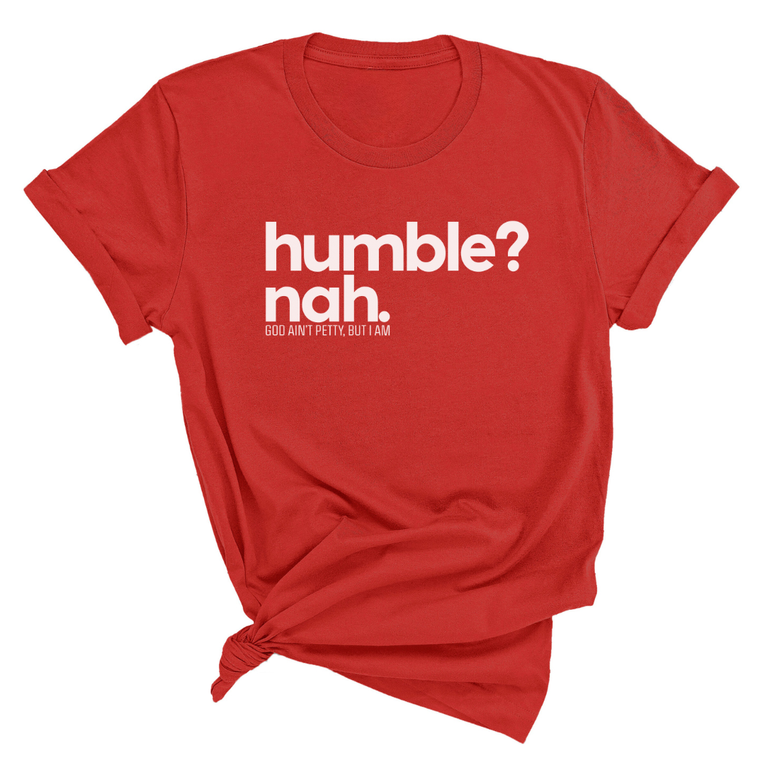 Humble Nah Unisex Tee-T-Shirt-The Original God Ain't Petty But I Am