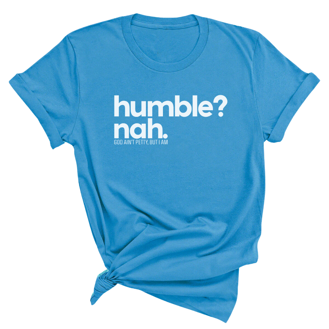 Humble Nah Unisex Tee-T-Shirt-The Original God Ain't Petty But I Am