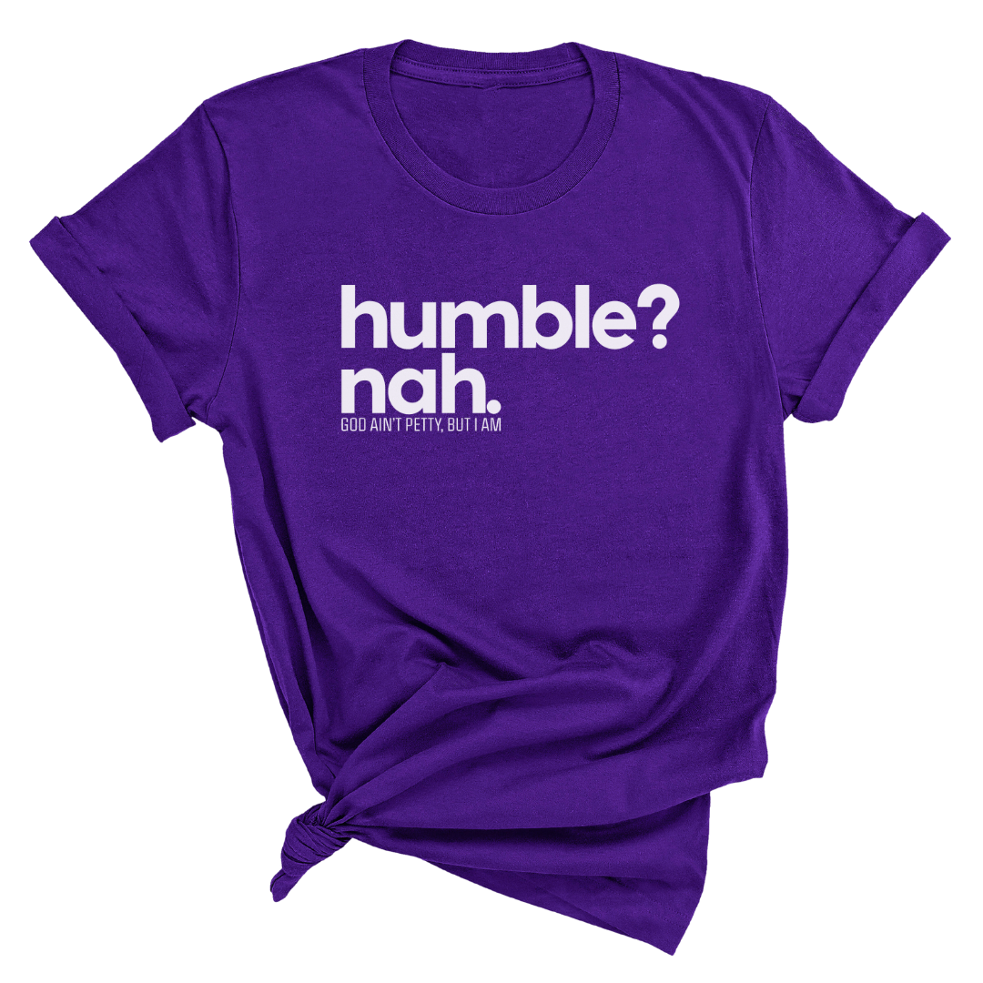 Humble Nah Unisex Tee-T-Shirt-The Original God Ain't Petty But I Am