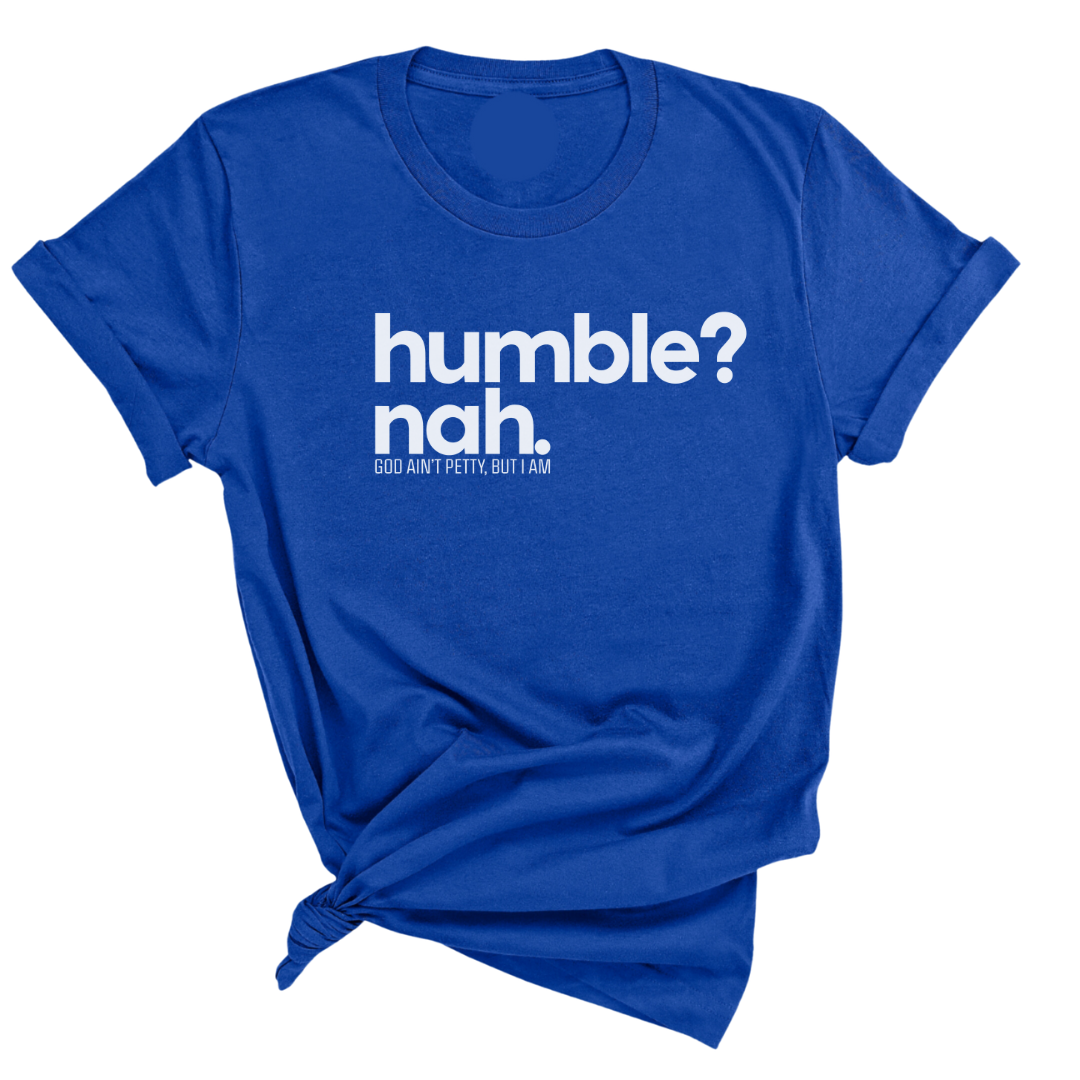 Humble Nah Unisex Tee-T-Shirt-The Original God Ain't Petty But I Am