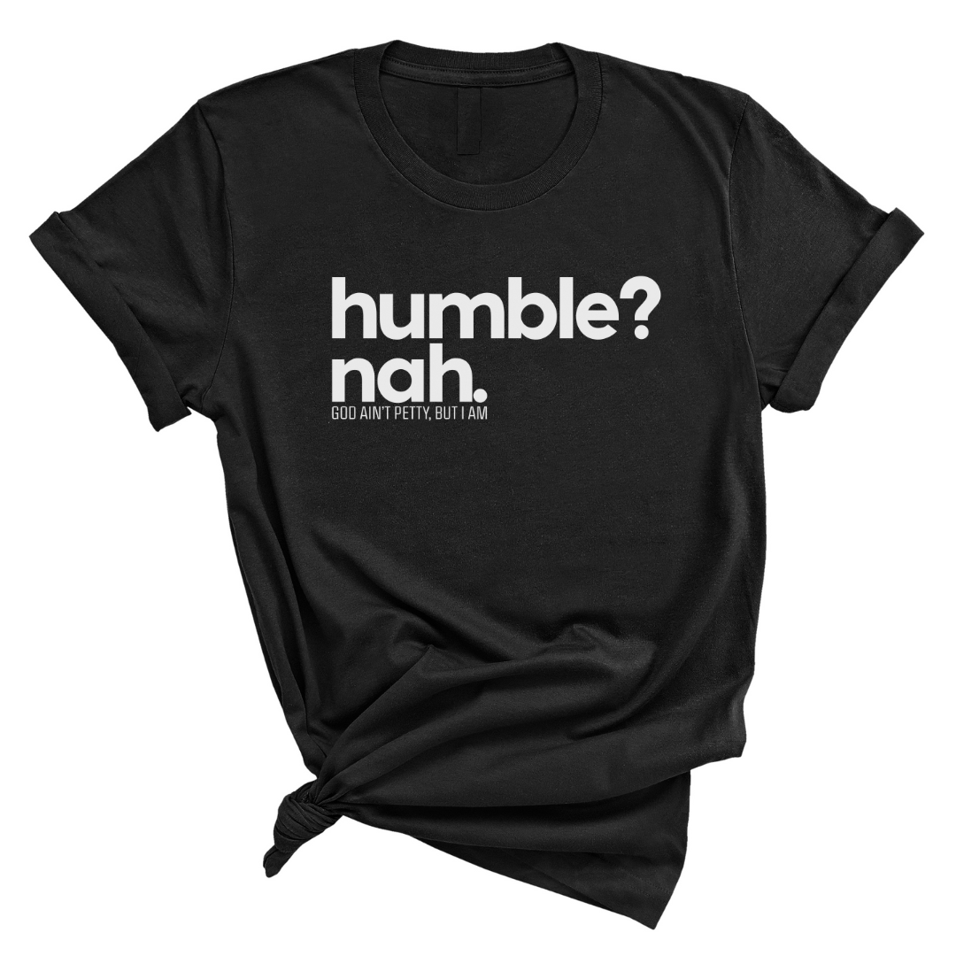 Humble Nah Unisex Tee-T-Shirt-The Original God Ain't Petty But I Am